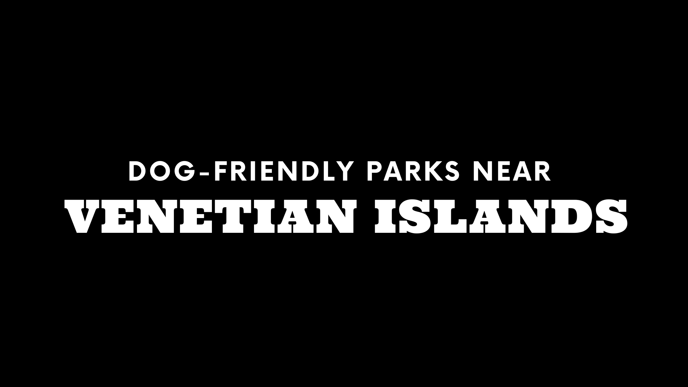 Dog-Friendly Parks Near Venetian Islands