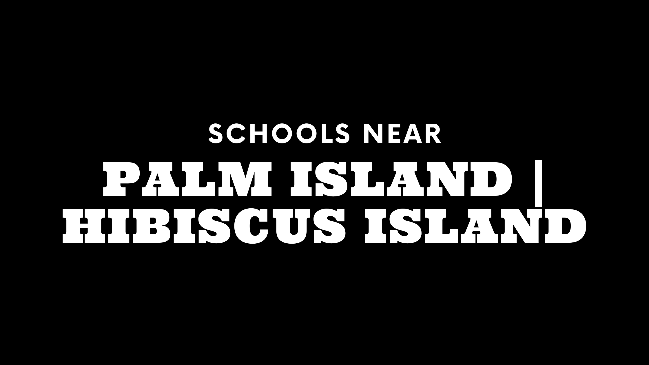 Schools Near Palm Island | Hibiscus Island