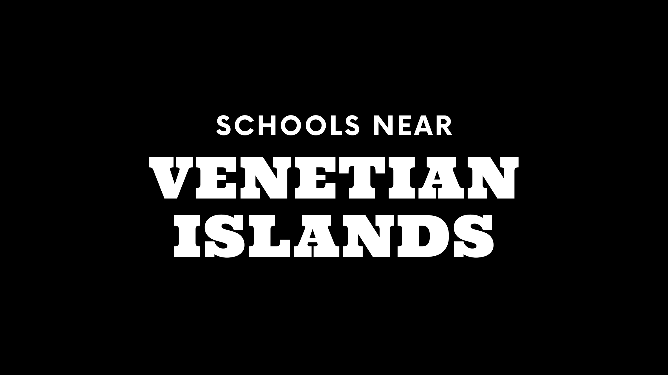 Best Schools Near Venetian Islands