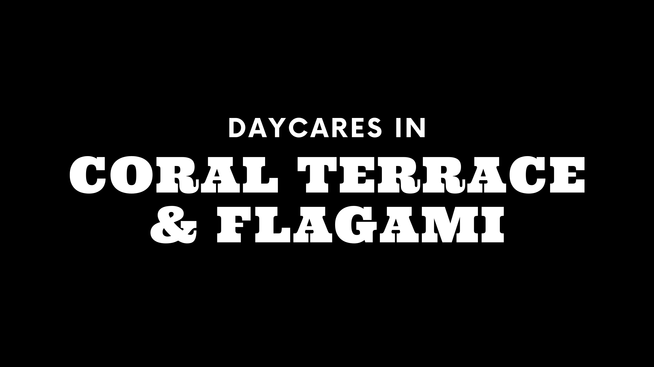 Daycares in Coral Terrace and Flagami