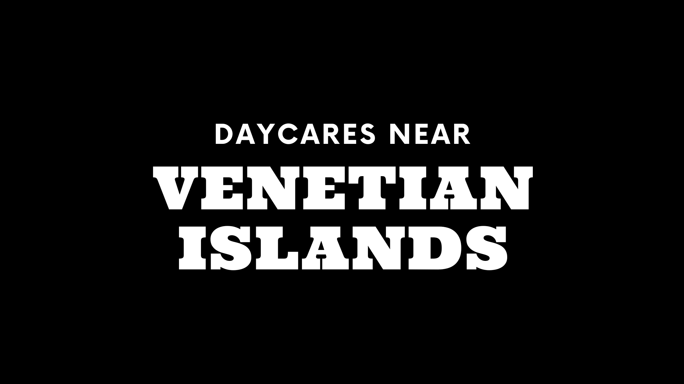 Daycares Near Venetian Islands