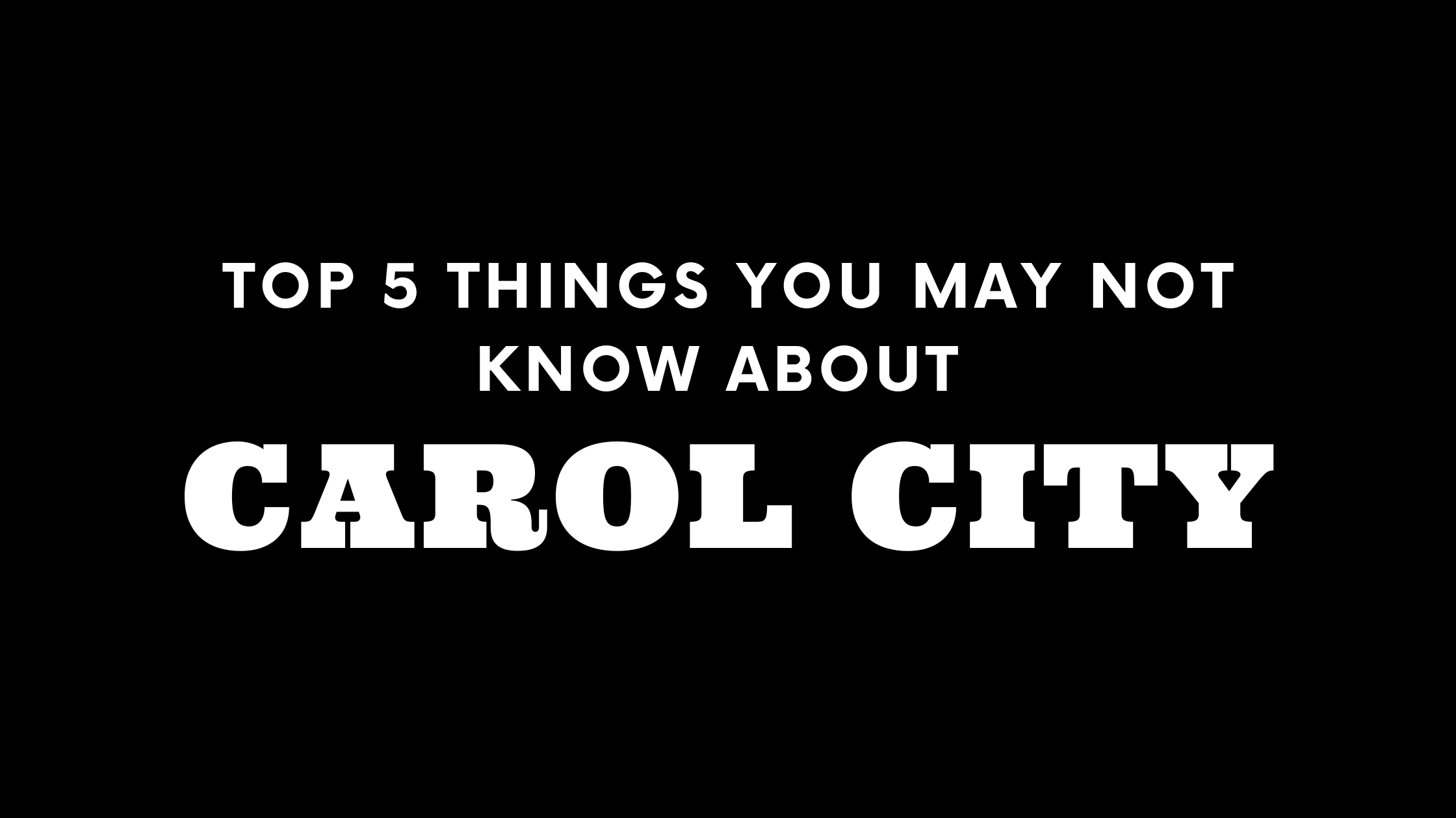 Top 5 Things You May Not Know About Carol City