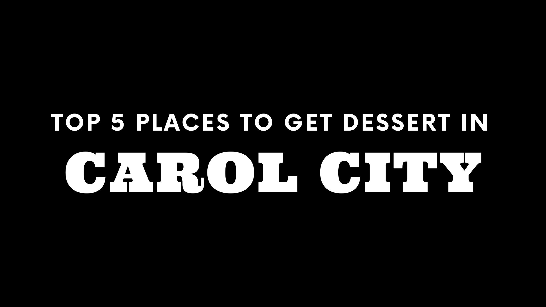 Top 5 Places to Get Dessert in Carol City