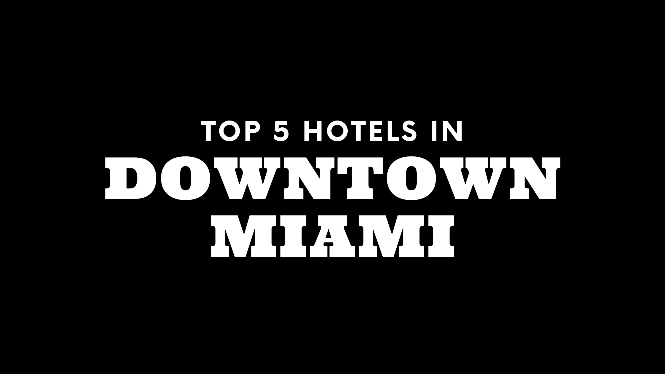 Top 5 Hotels in Downtown Miami