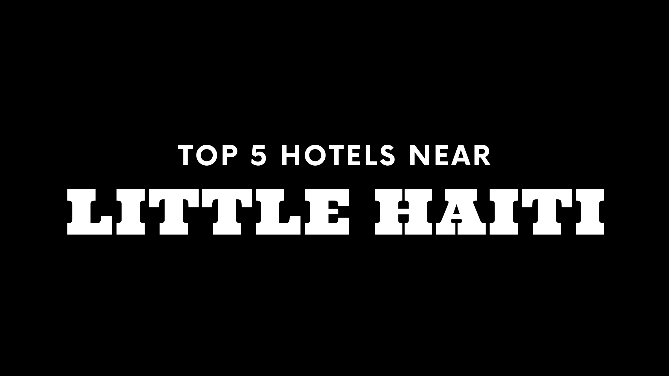 Top 5 Hotels near Little Haiti