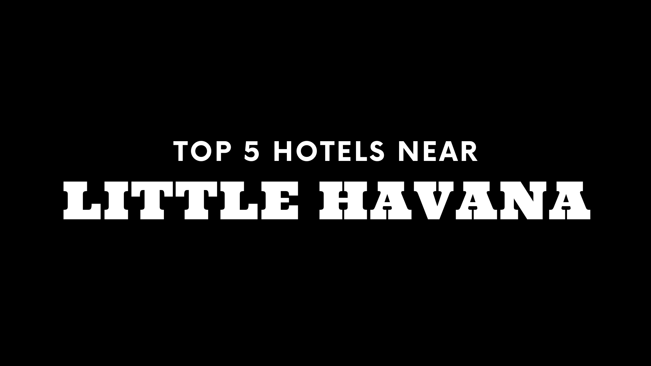 Top 5 Hotels near Little Havana