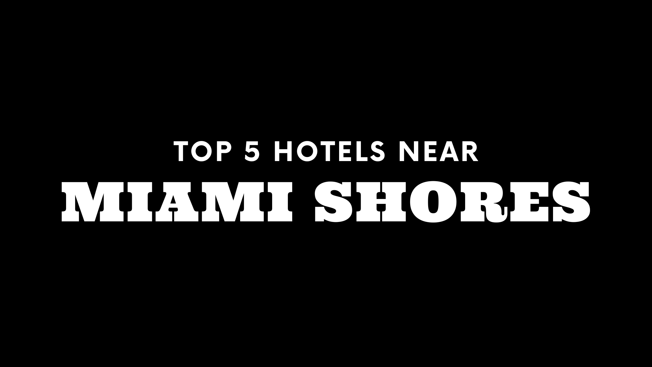 Top 5 Hotels Near Miami Shores