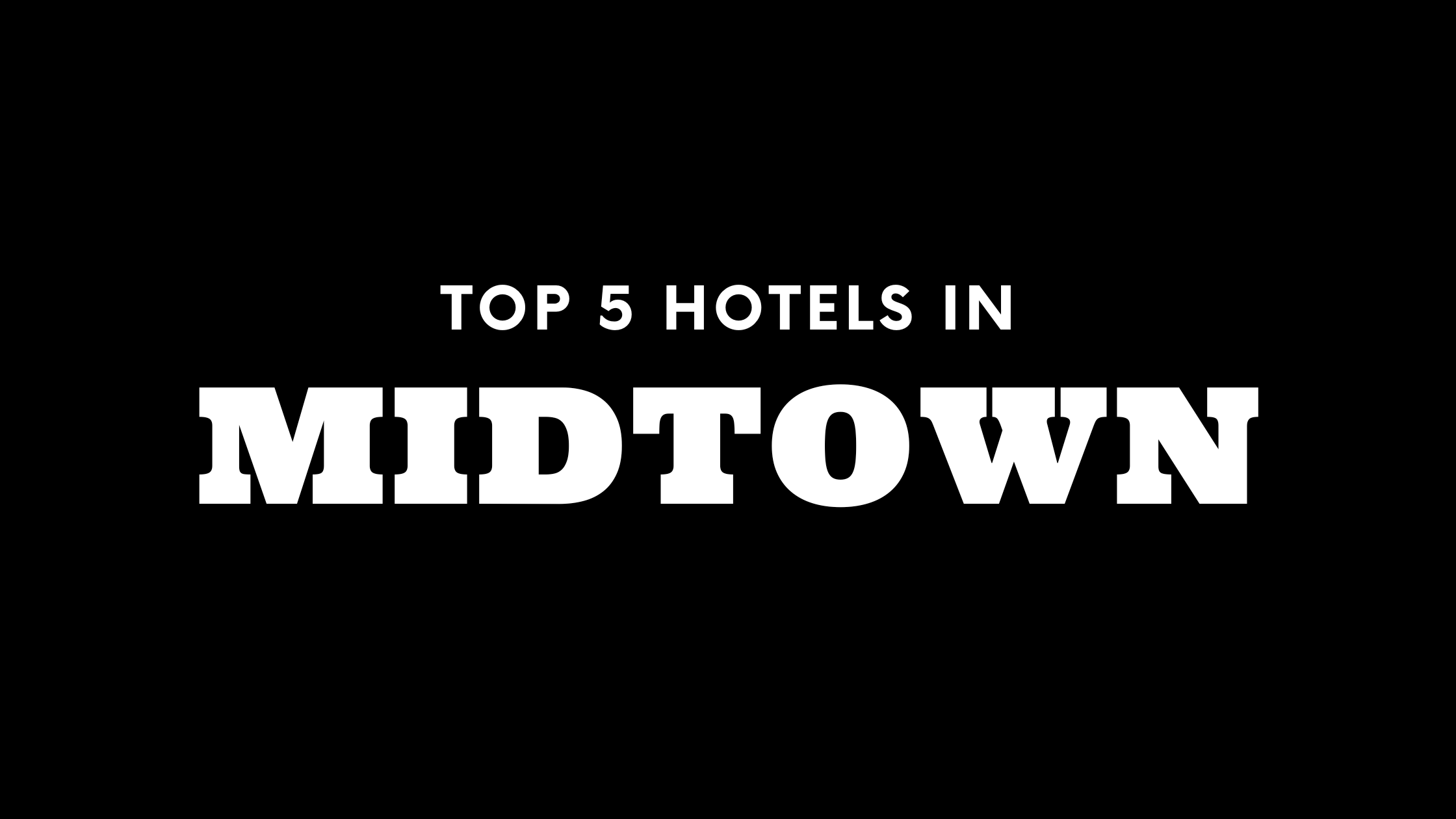 Top 5 Hotels in Midtown