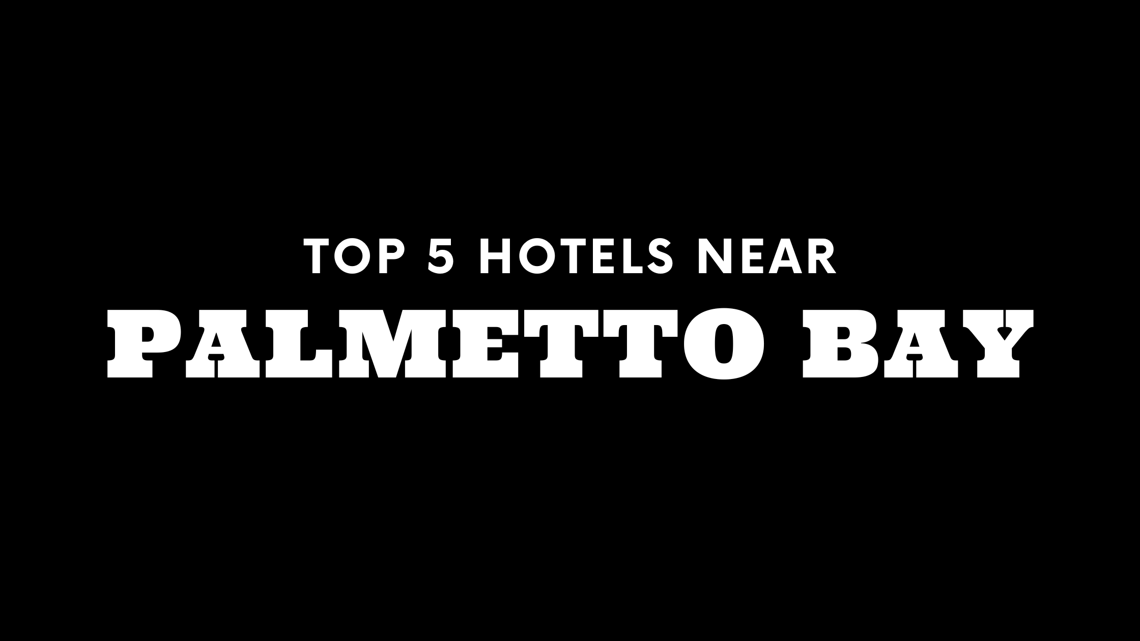 Top 5 Hotels Near Palmetto Bay