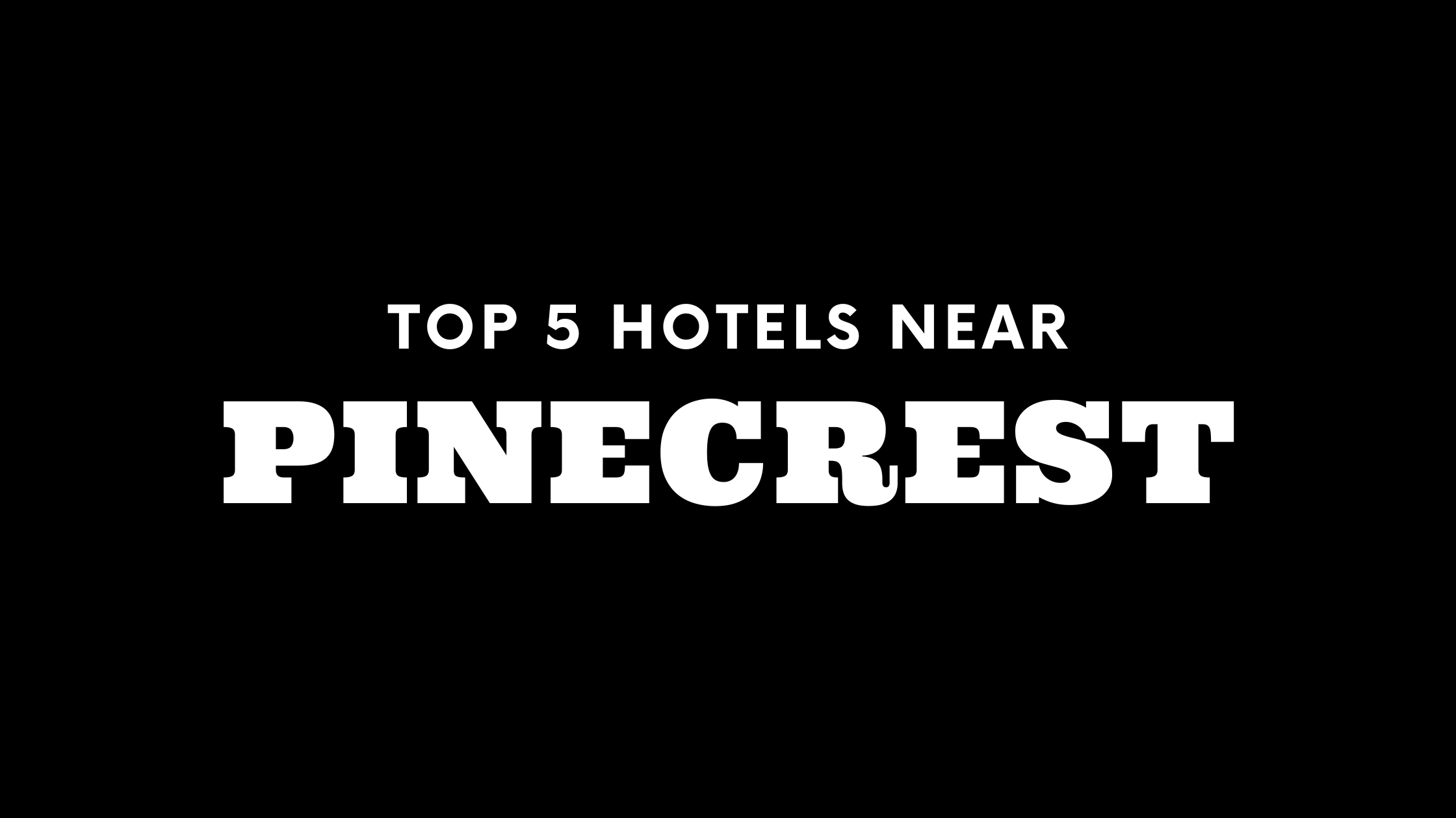 Top 5 Hotels Near Pinecrest