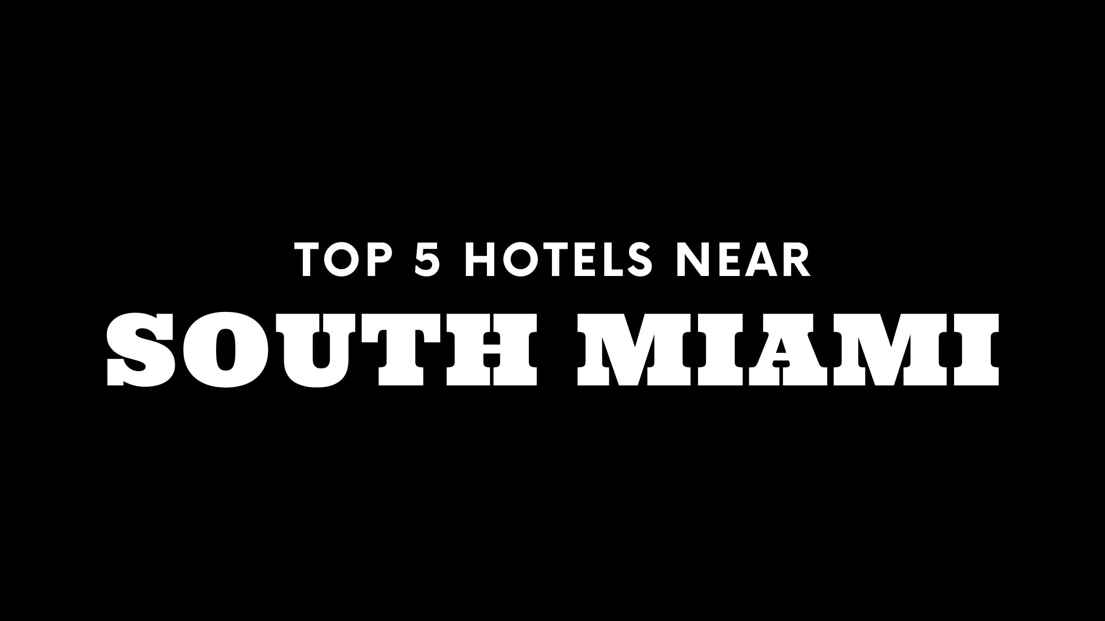 Top 5 Hotels Near South Miami