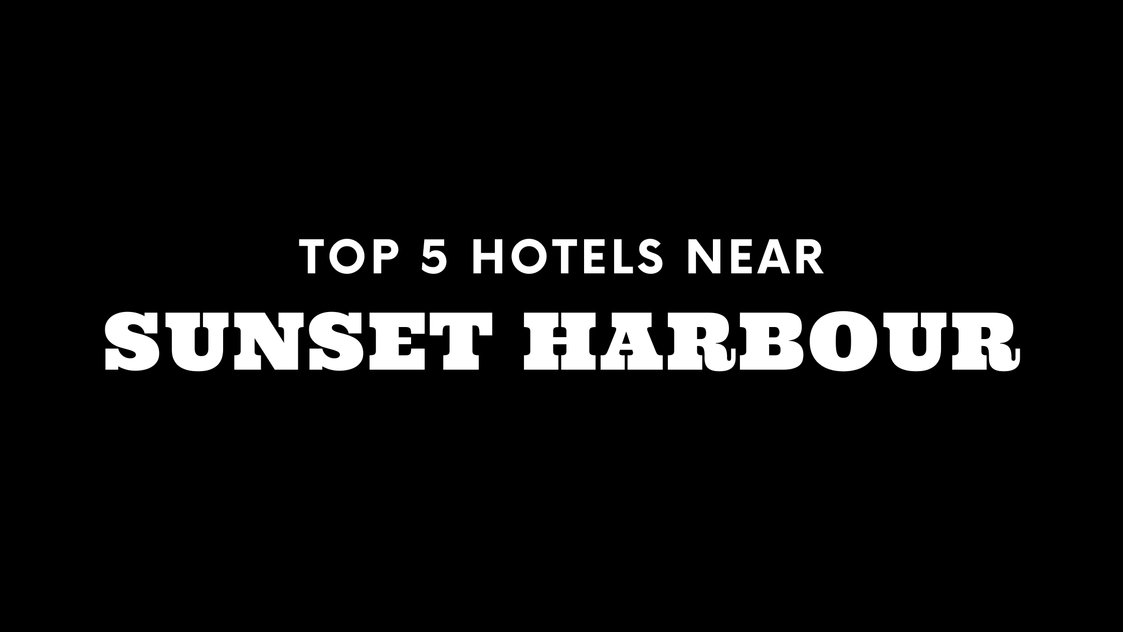 Top 5 Hotels Near Sunset Harbour