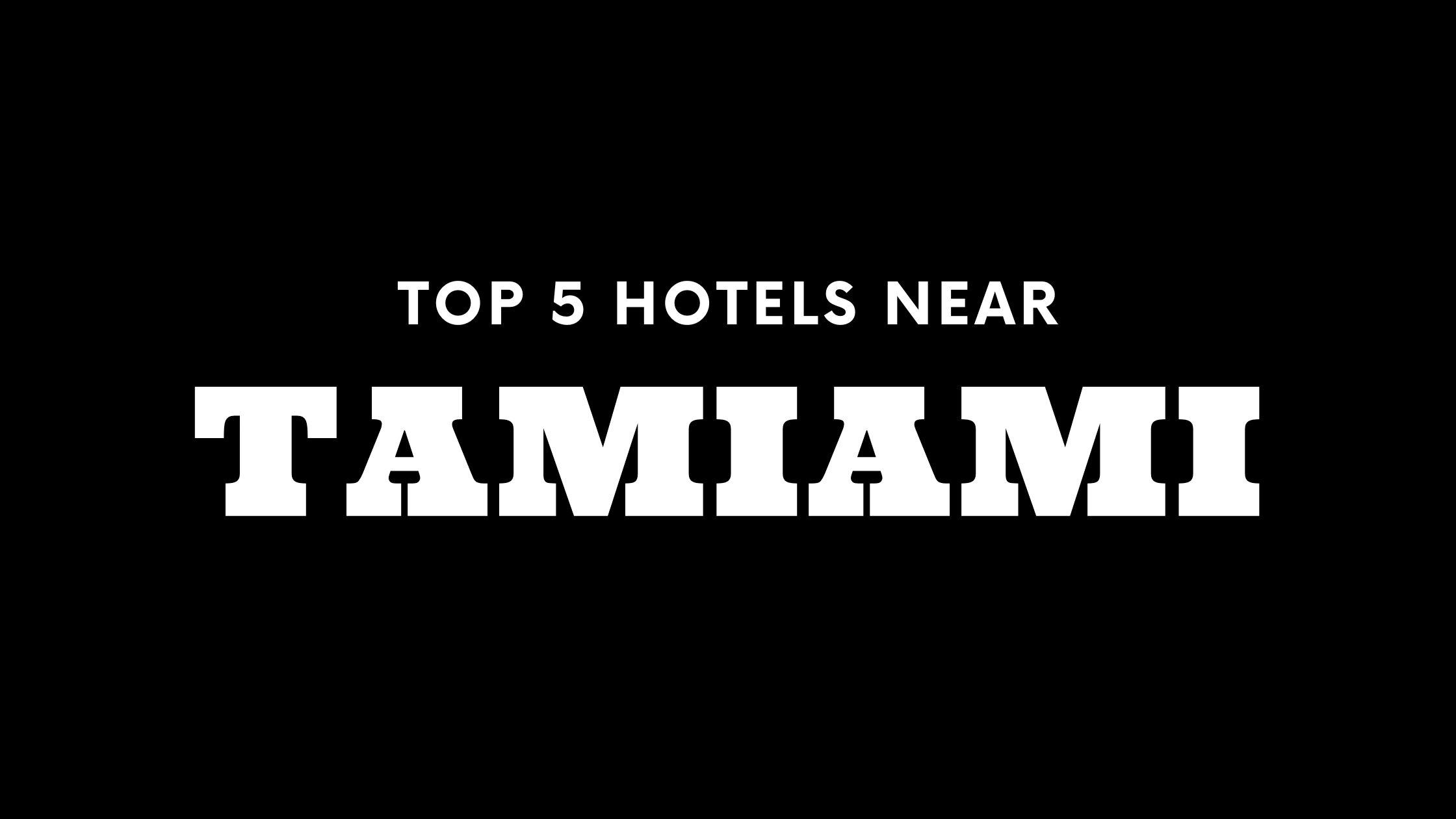 Top 5 Hotels Near Tamiami