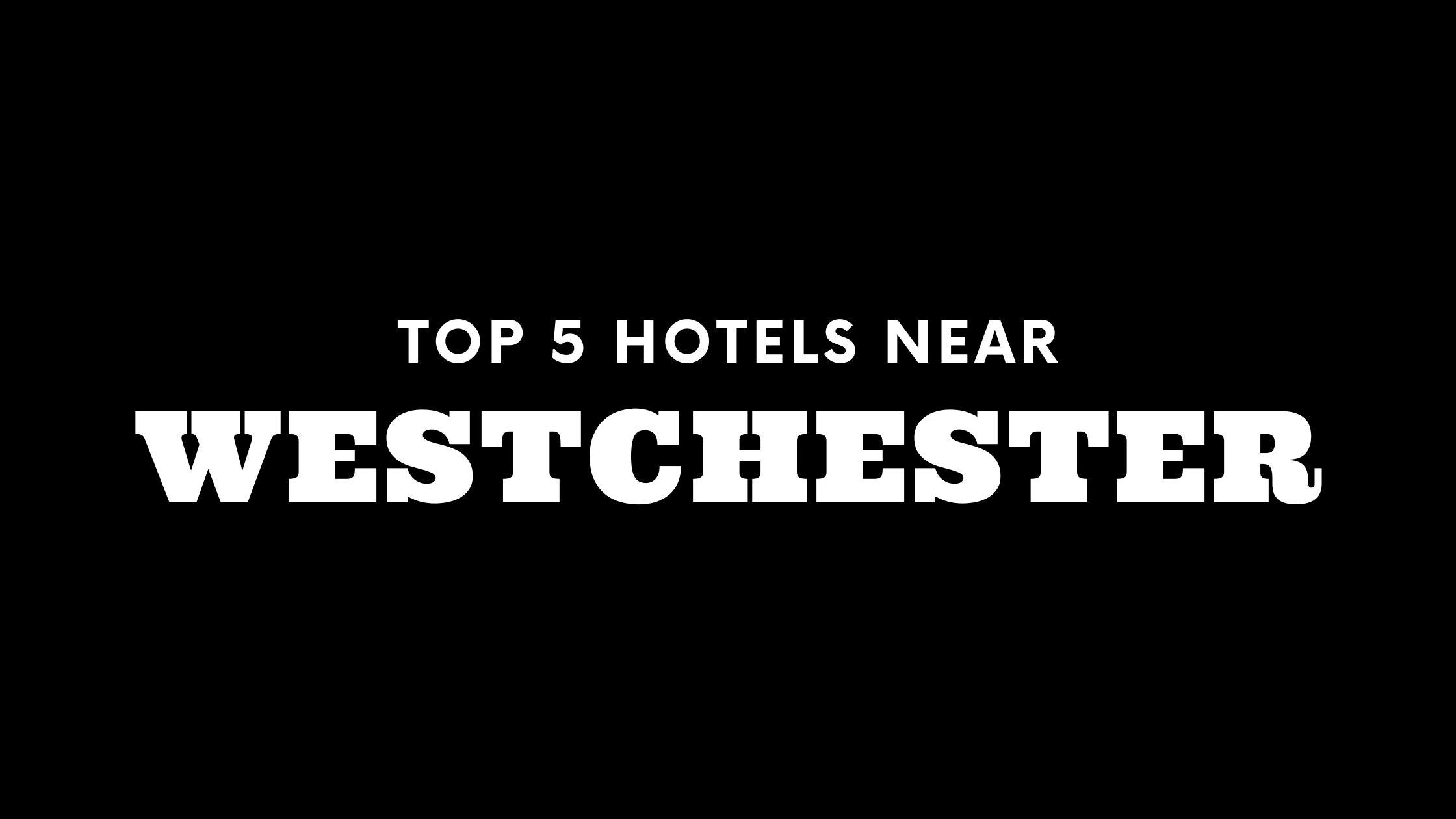Top 5 Hotels Near Westchester