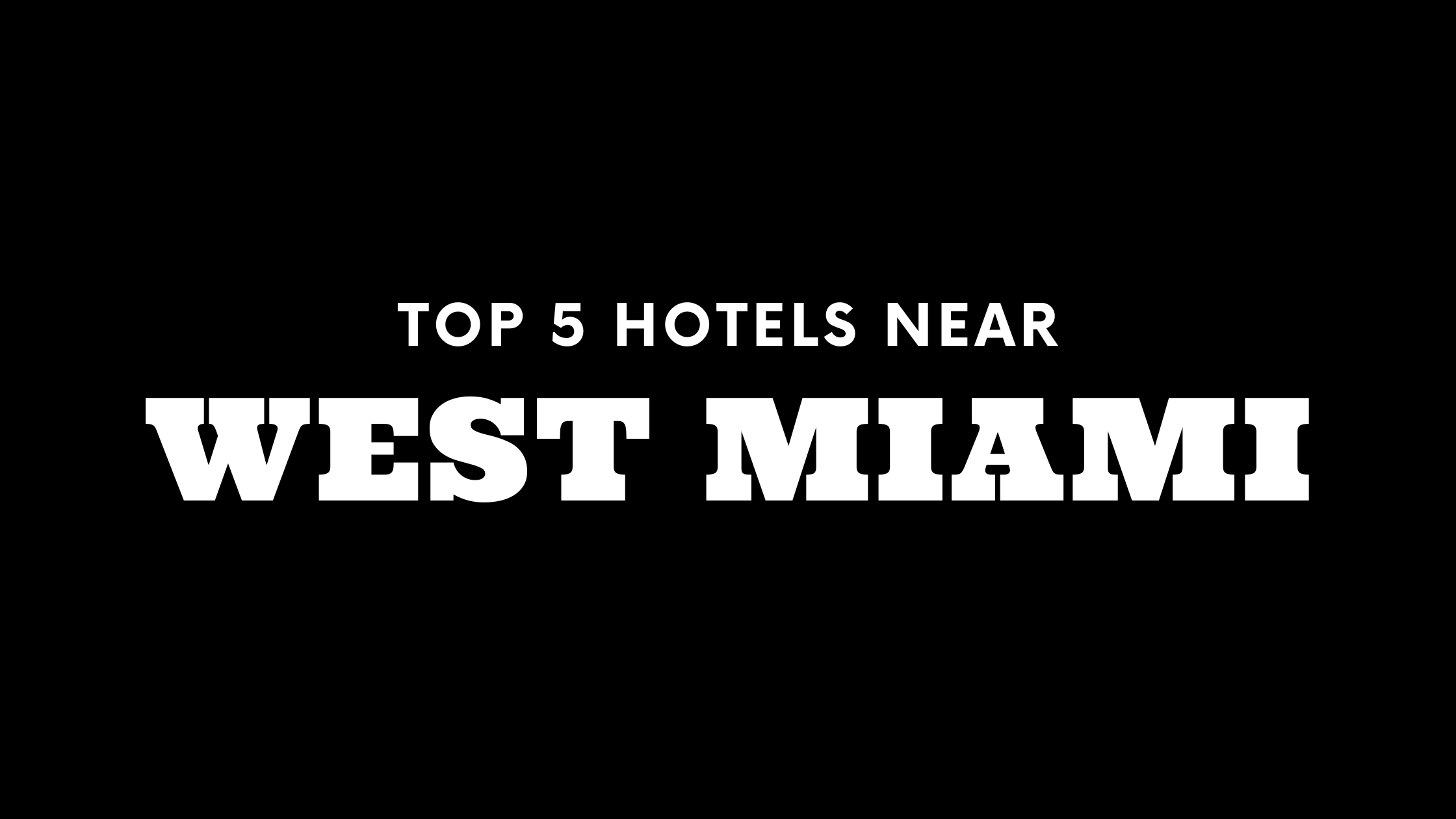 Top 5 Hotels Near West Miami