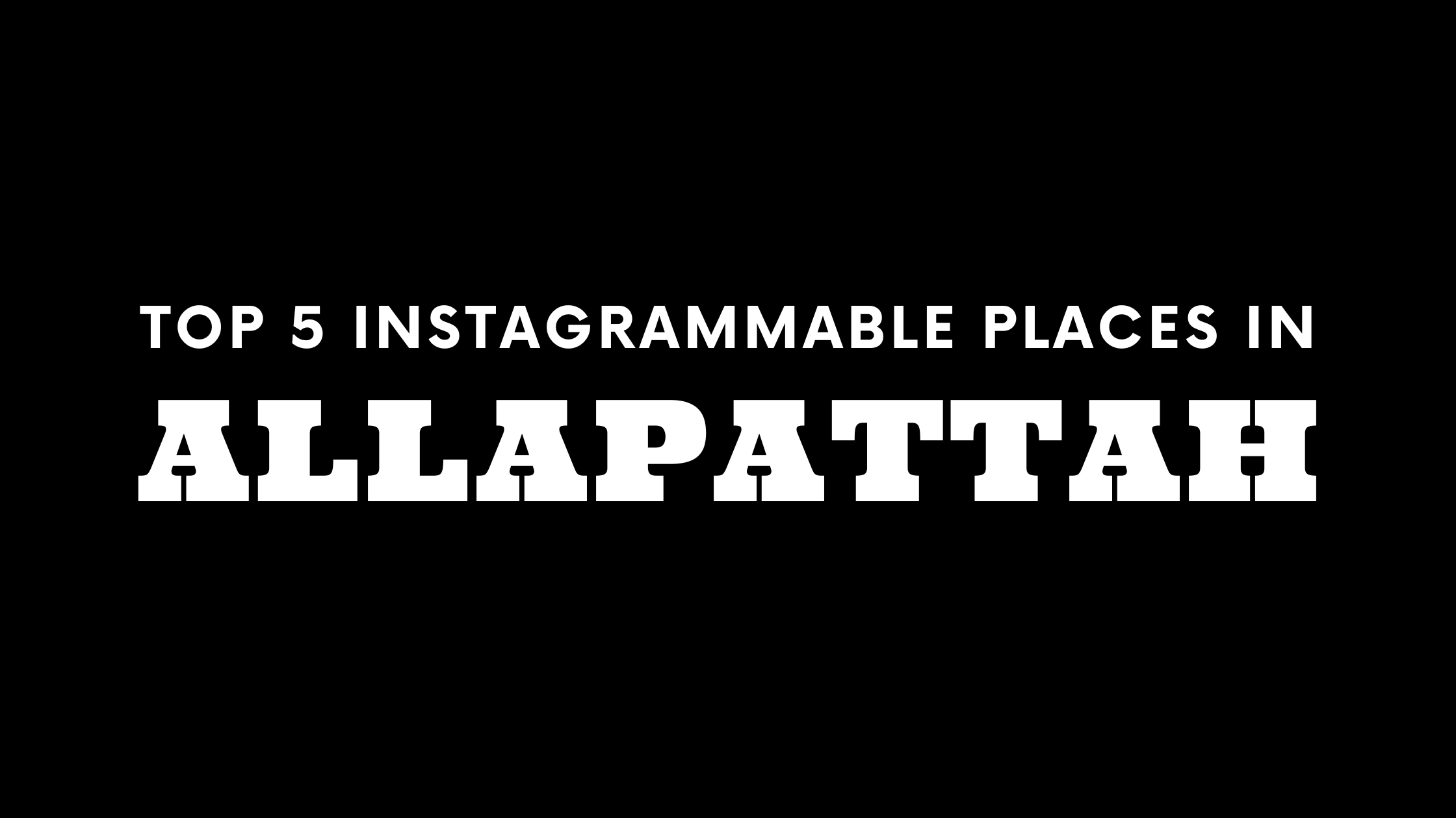 Top 5 Instagrammable Places in Allapattah