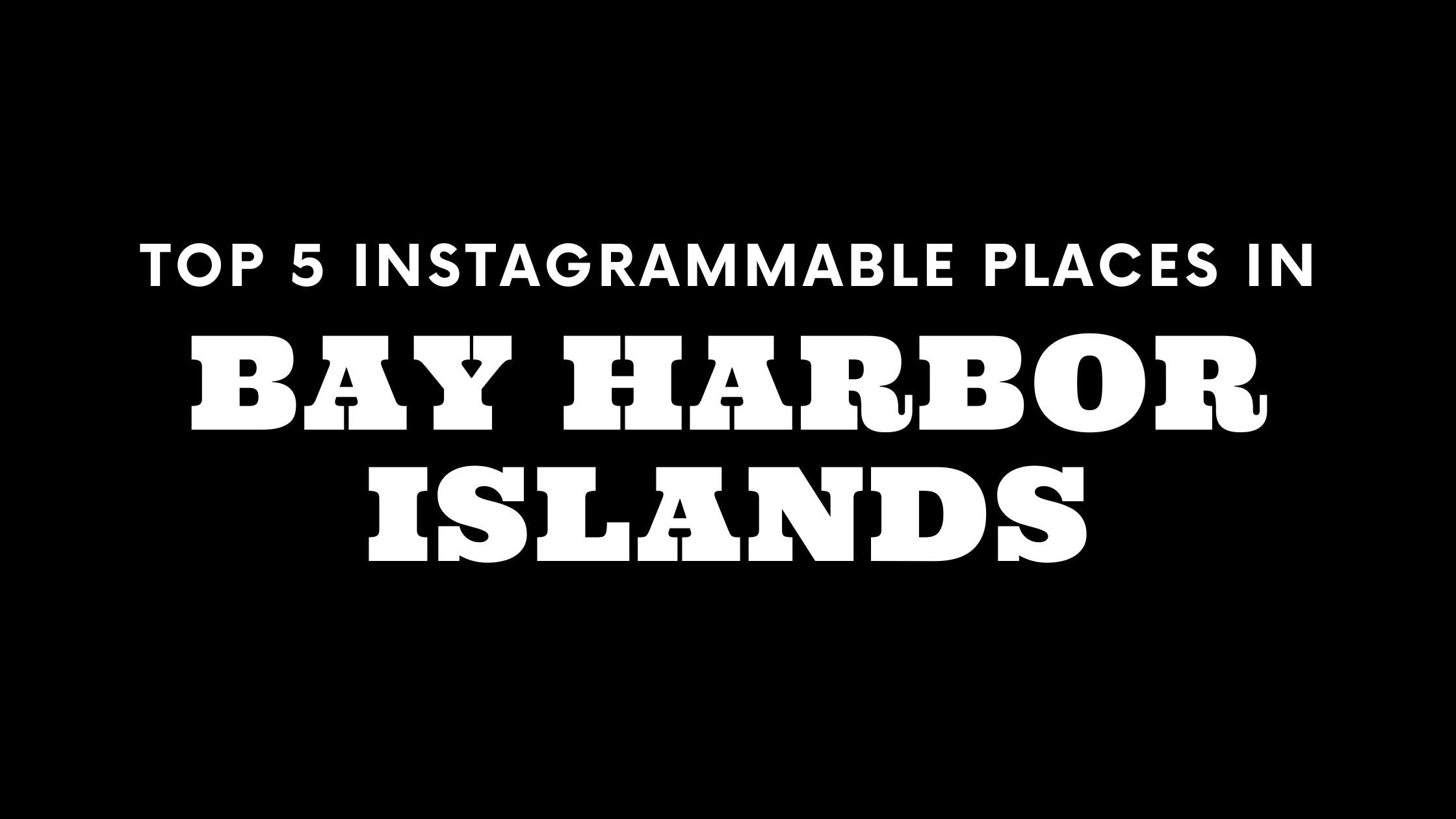 Top 5 Instagrammable Places in Bay Harbor Islands