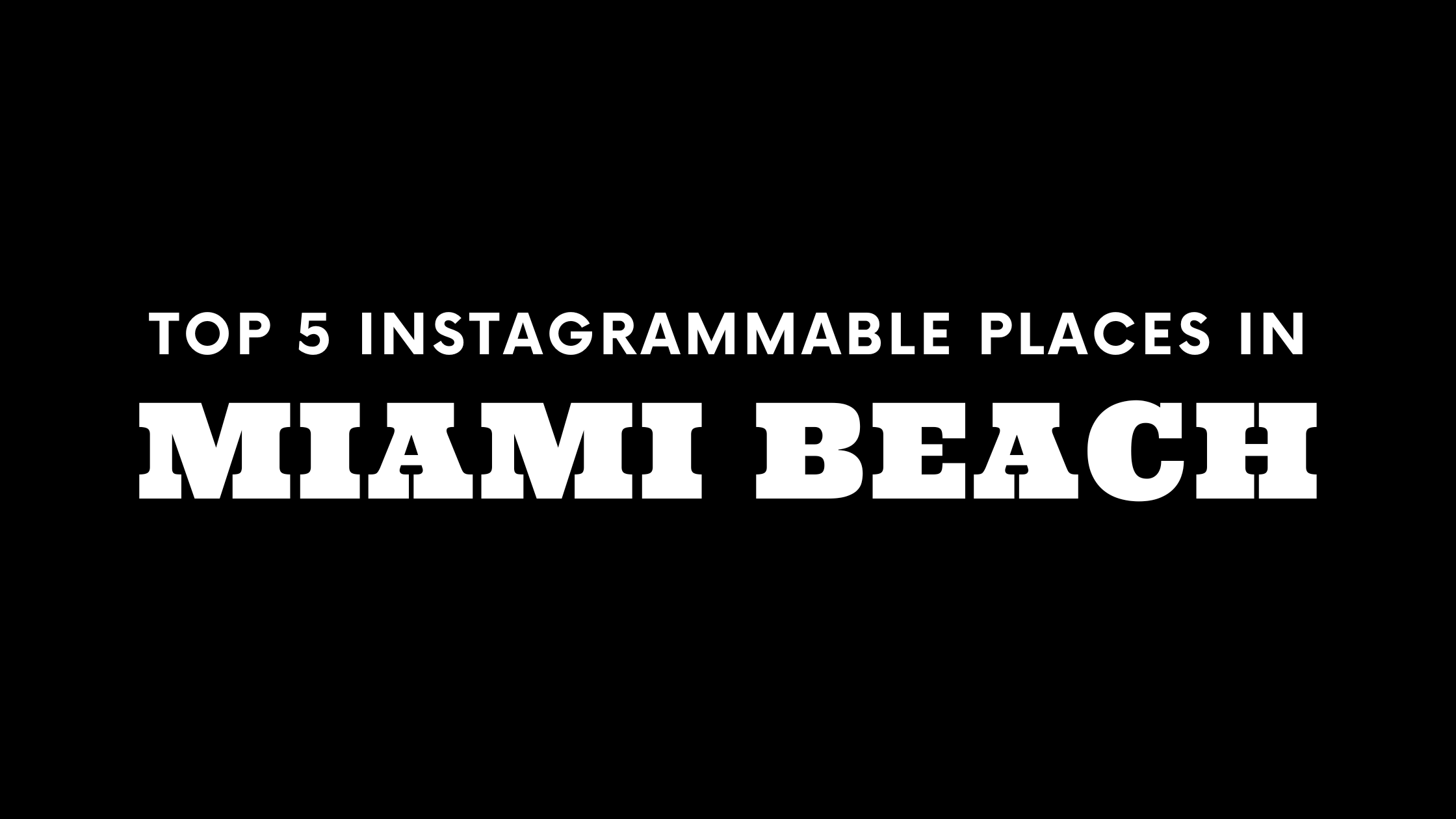 Top 5 Instagrammable Places in Miami Beach