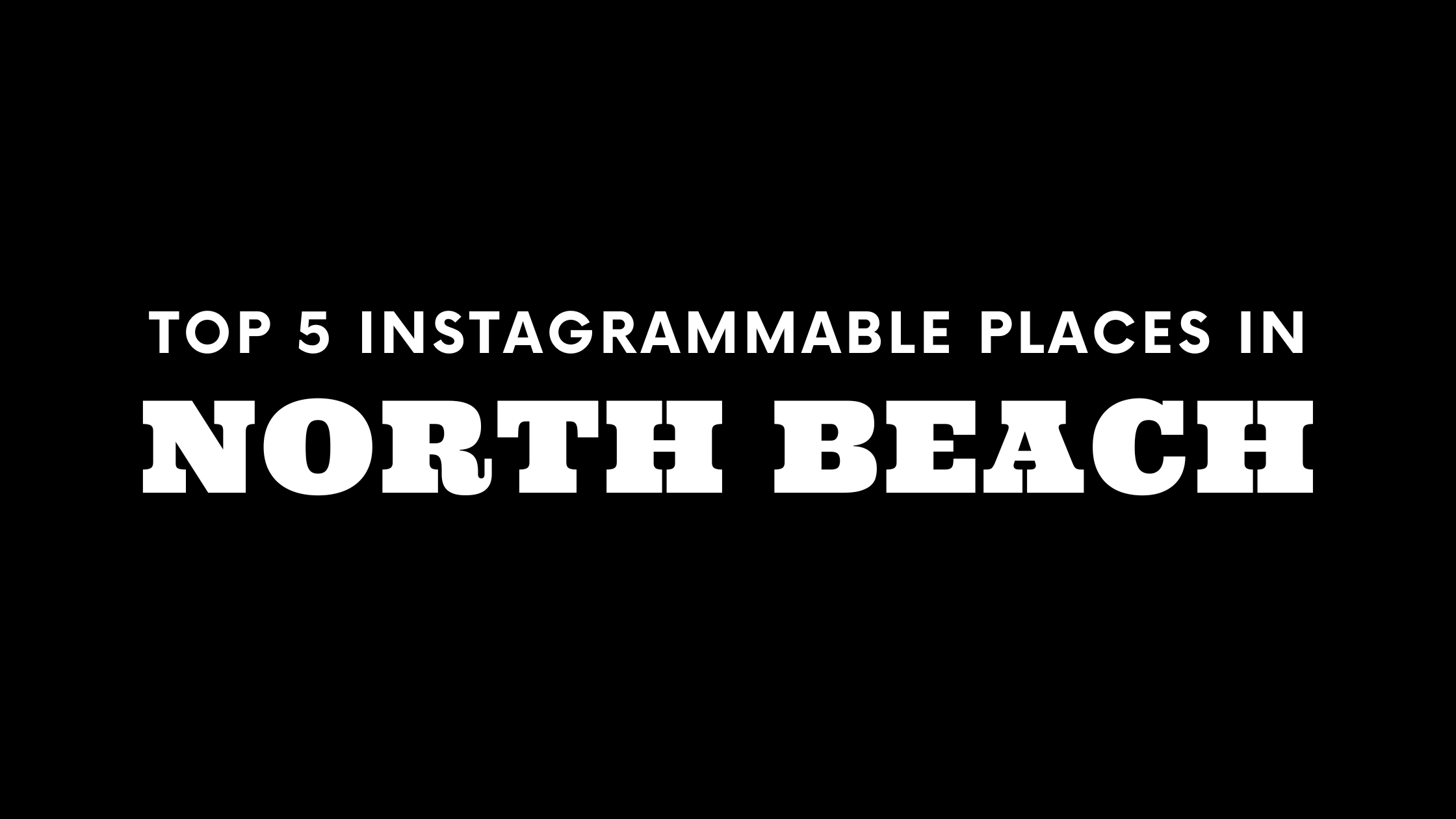 Top 5 Instagrammable Places in North Beach