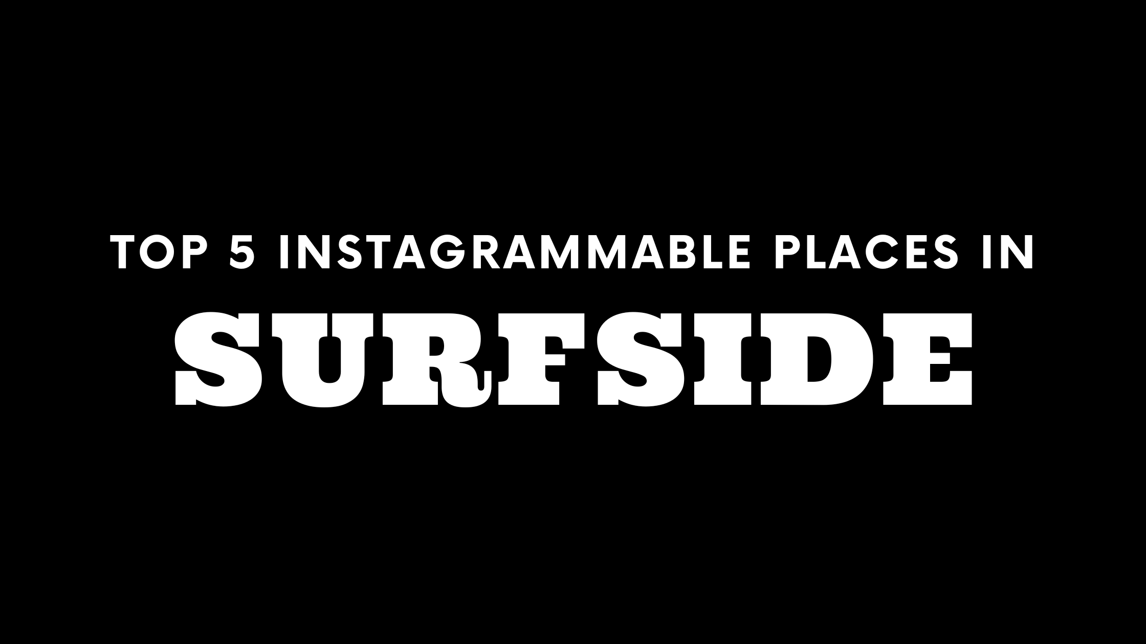 Top 5 Instagrammable Places in Surfside