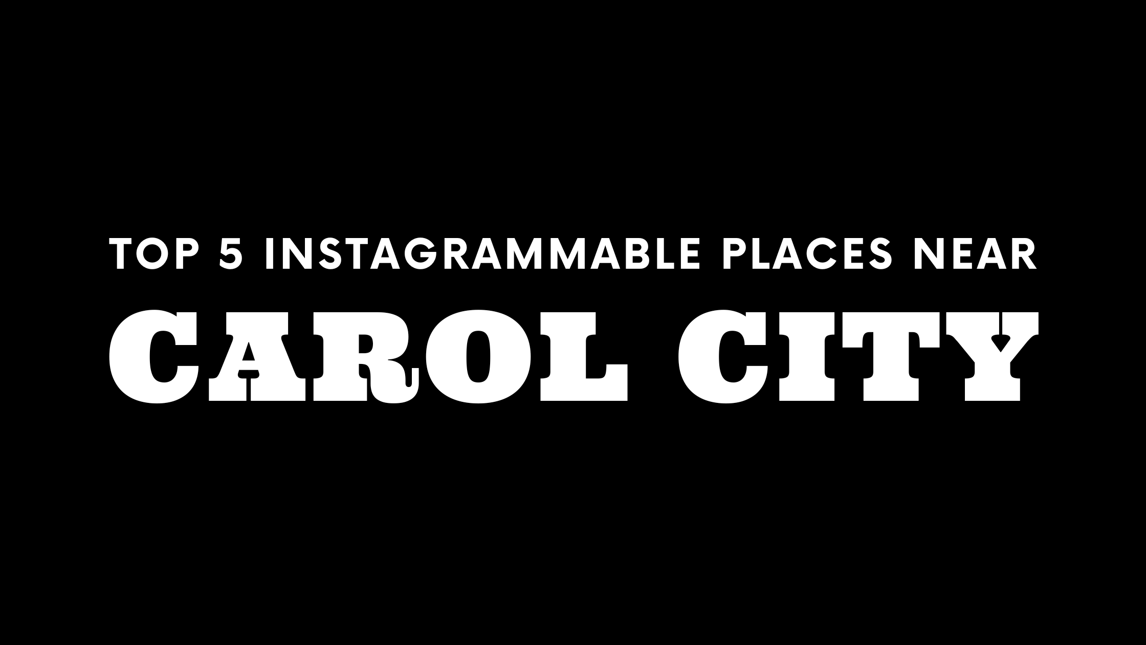 Top 5 Instagrammable Places near Carol City