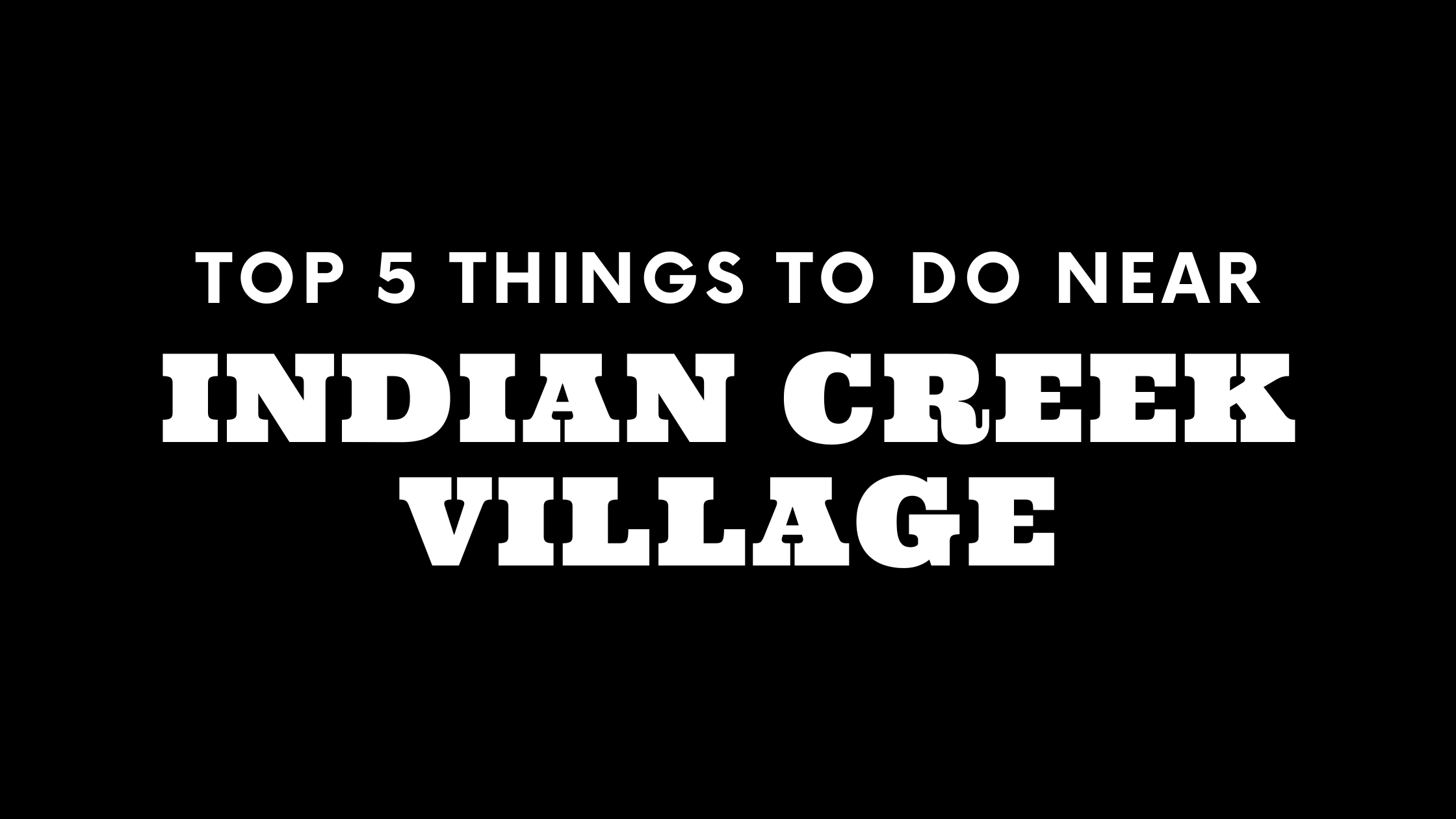 Top 5 Things To Do Near Indian Creek Village