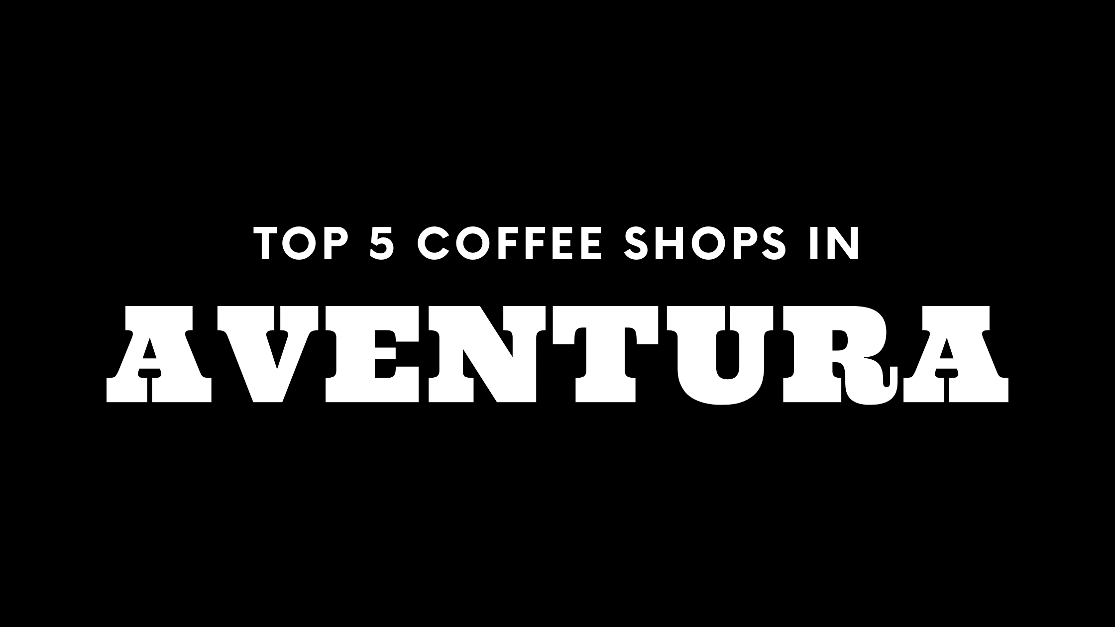 Top 5 Coffee Shops in Aventura