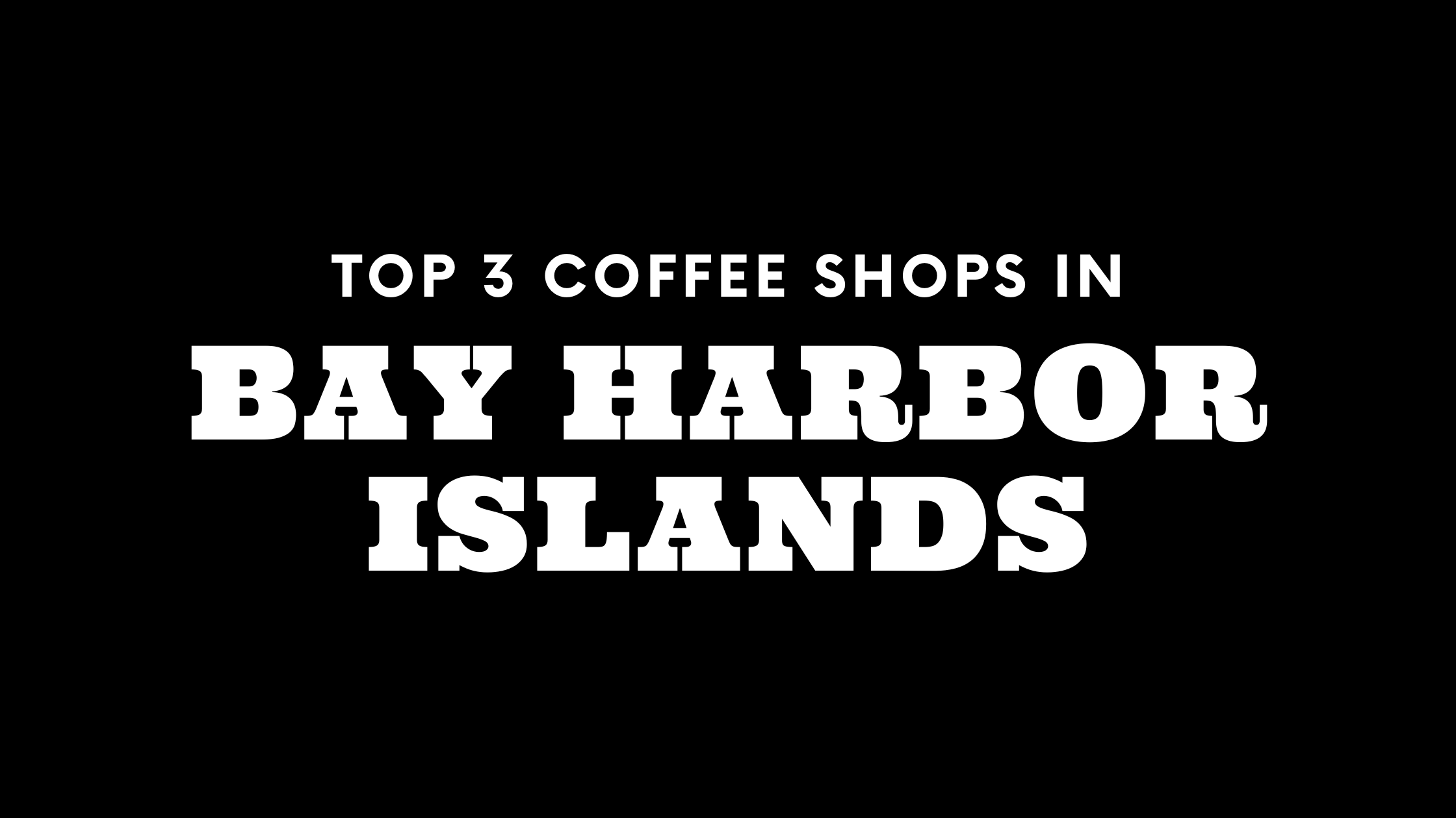 Top 3 Coffee Shops in Bay Harbor Islands