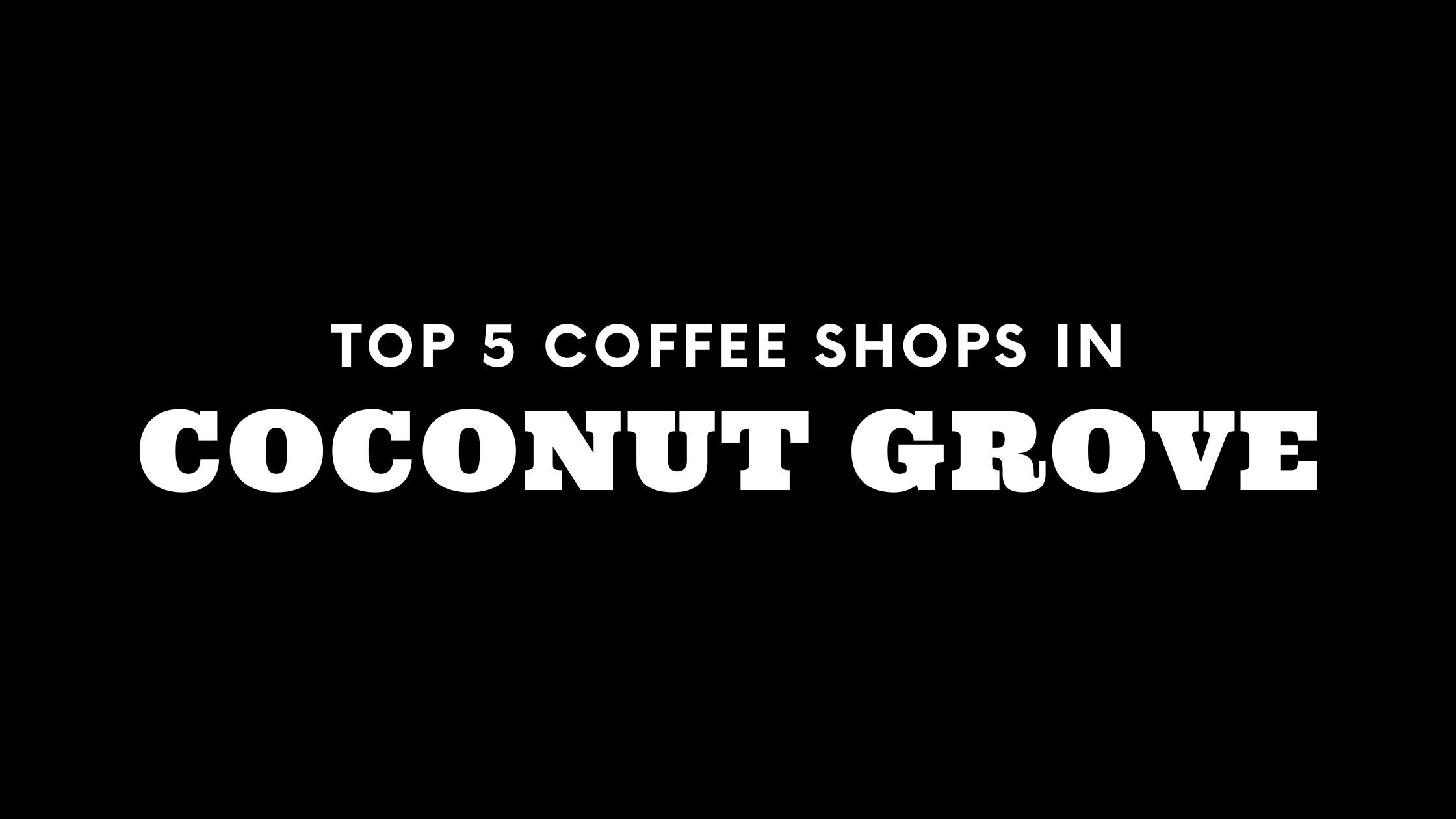 Top 5 Coffee Shops in Coconut Grove