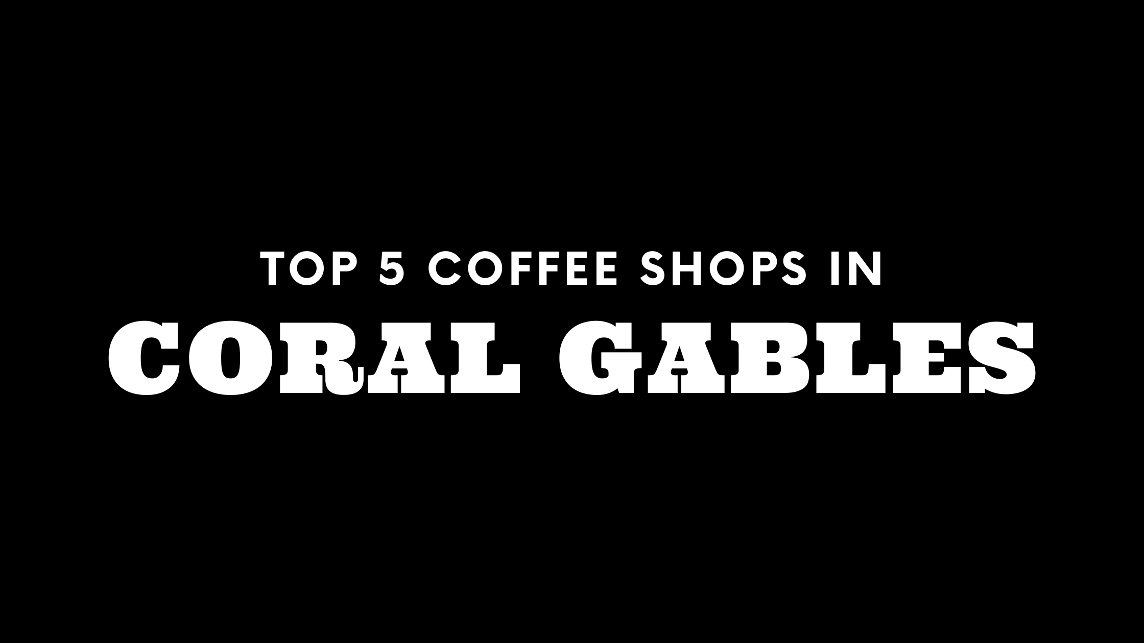 Top 5 Coffee Shops in Coral Gables