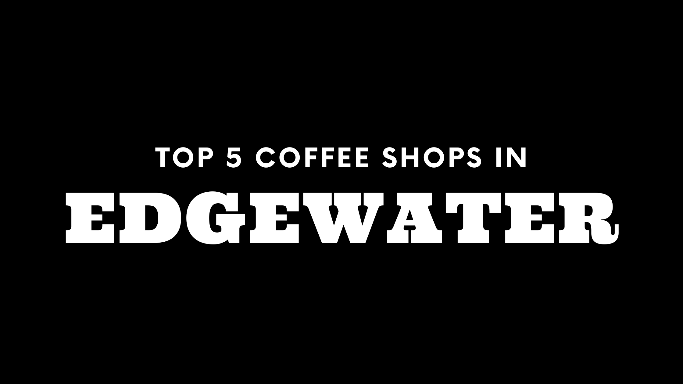 Top 5 Coffee Shops in Edgewater