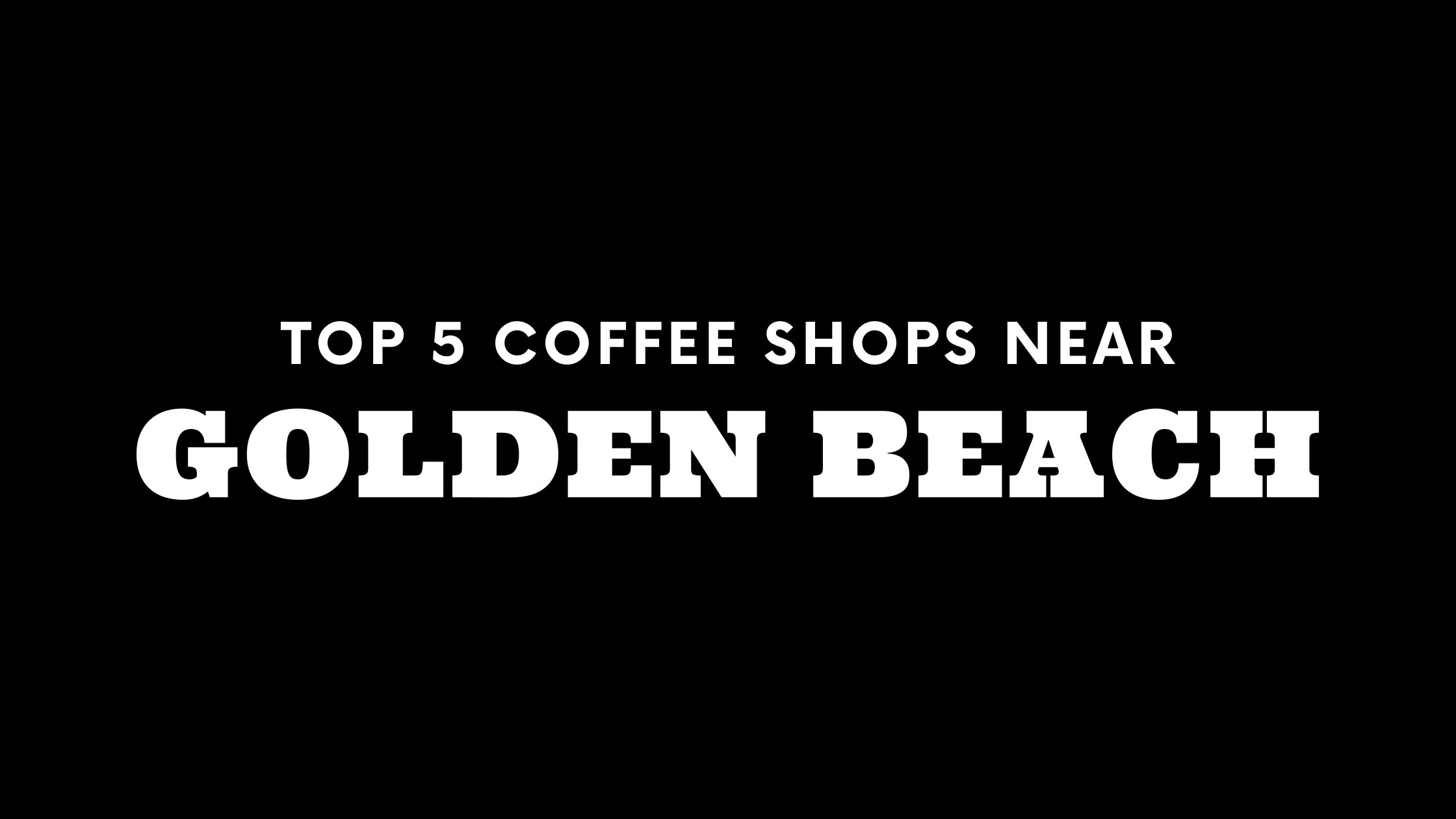 Top 5 Coffee Shops Near Golden Beach