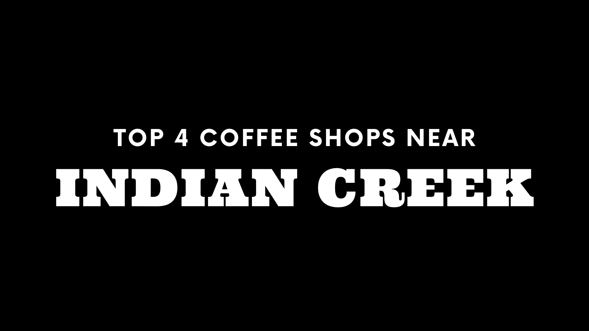 Top 4 Coffee Shops Near Indian Creek