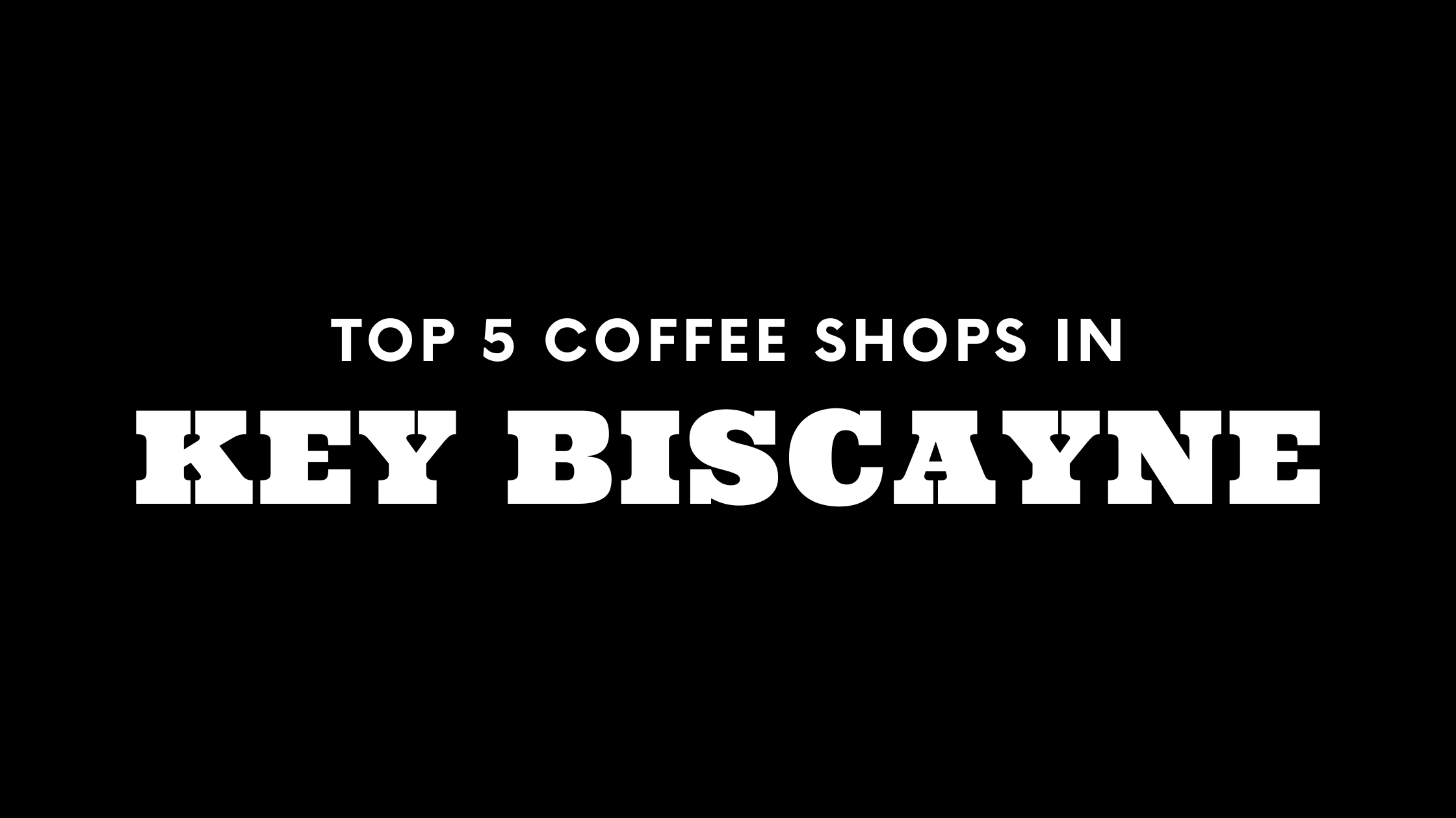 Top 5 Coffee Shops in Key Biscayne