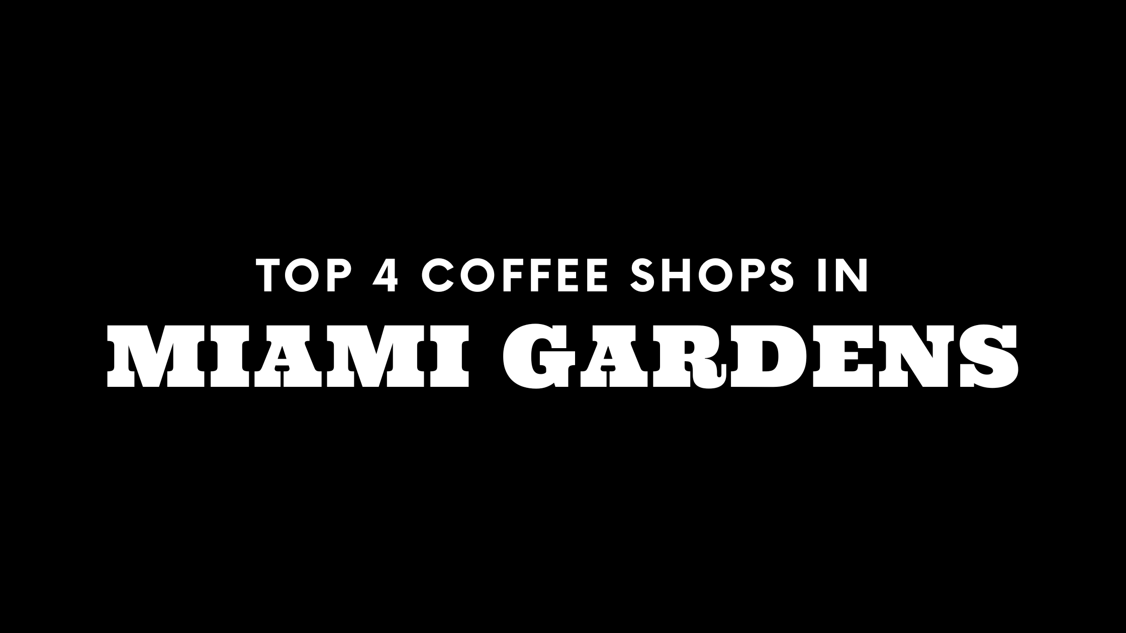 Top 4 Coffee Shops in Miami Gardens