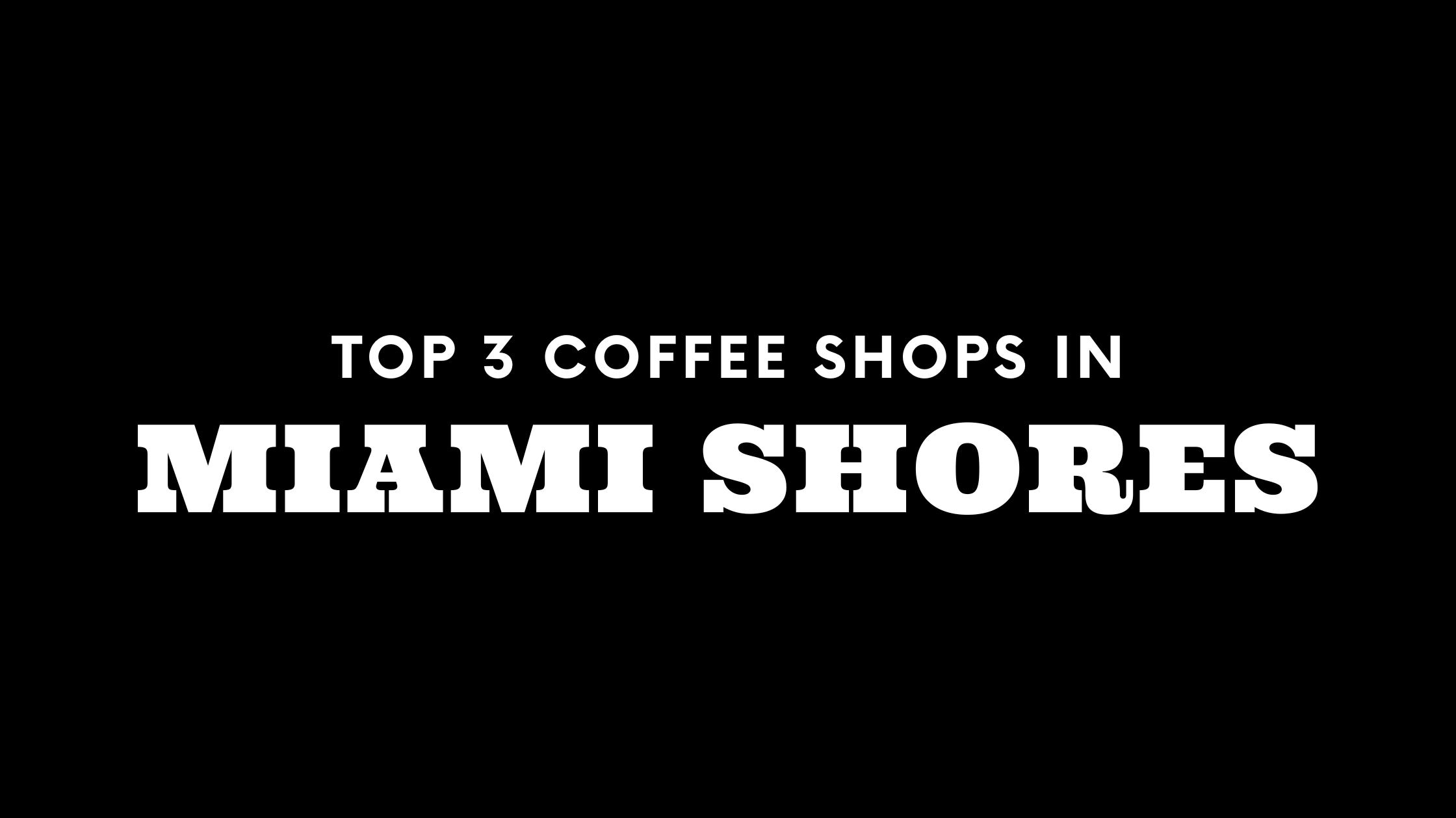 Top 3 Coffee Shops in Miami Shores