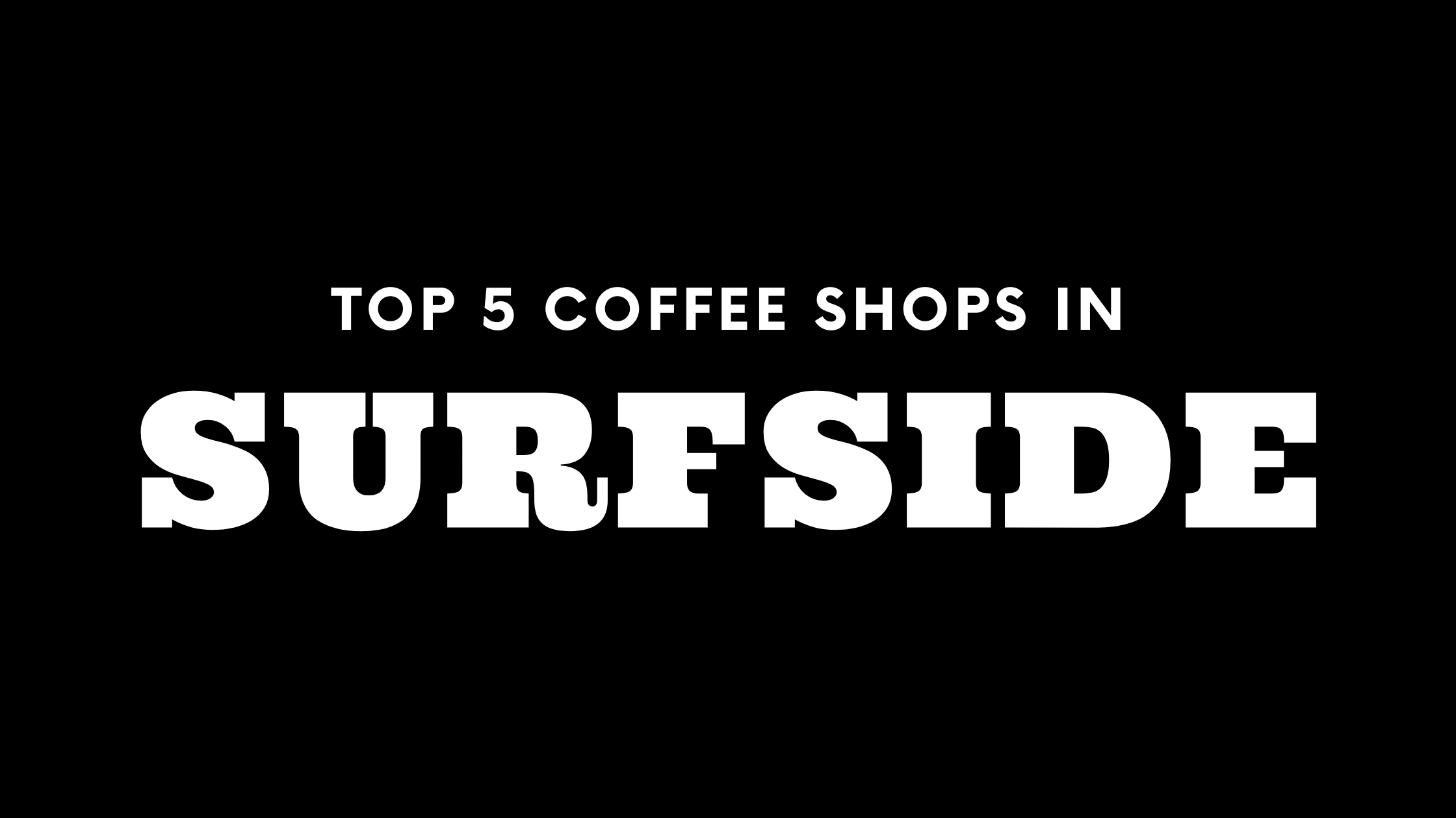 Top 5 Coffee Shops in Surfside