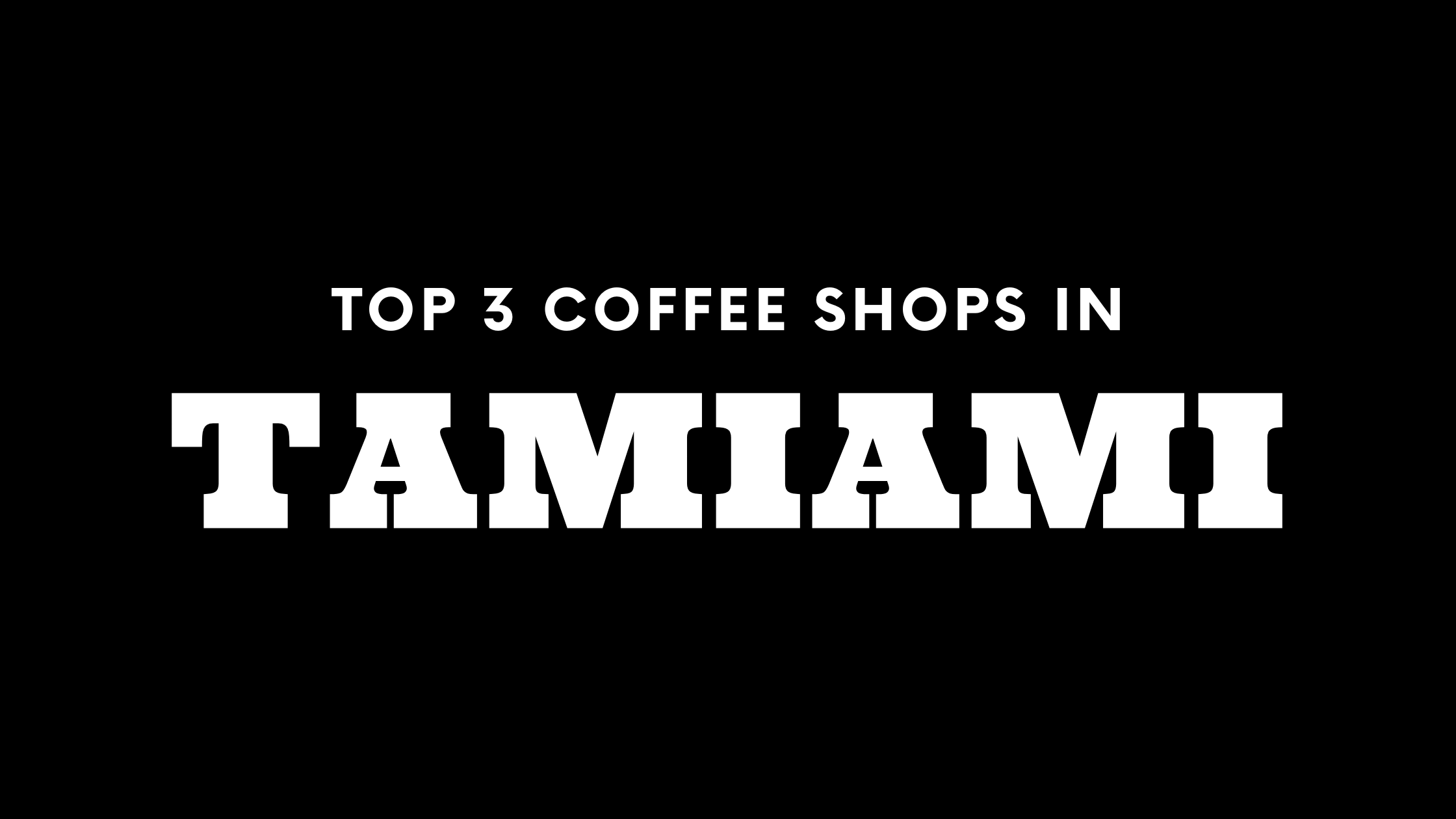 Top 3 Coffee Shops in Tamiami