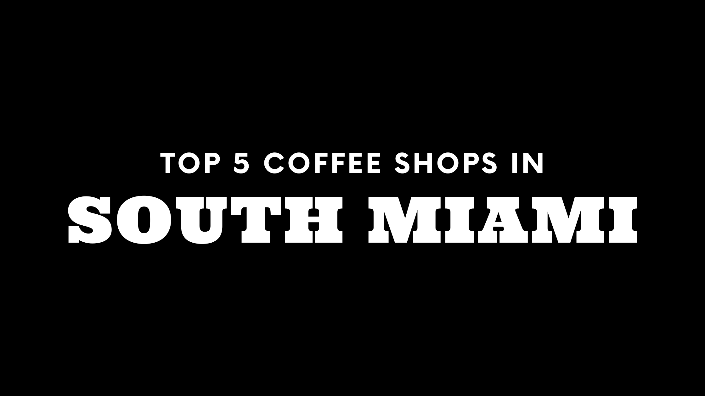 Top 5 Coffee Shops in South Miami