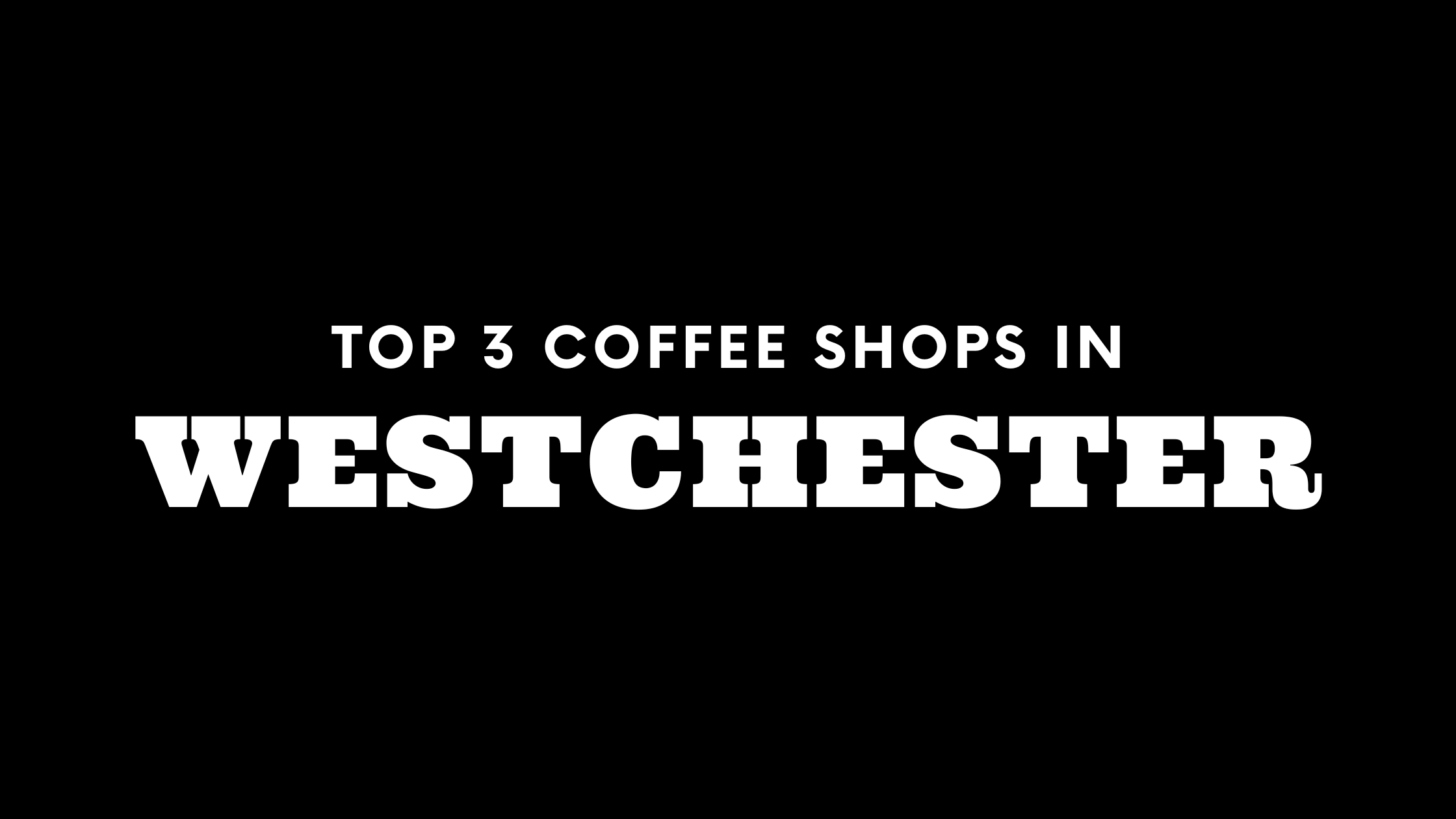 Top 3 Coffee Shops in Westchester