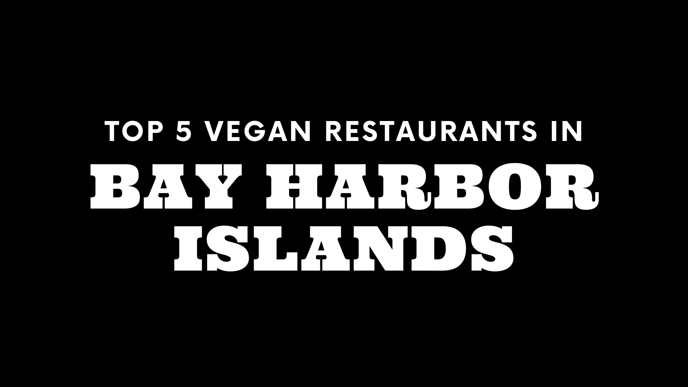 Top 5 Vegan Restaurants in Bay Harbor Islands