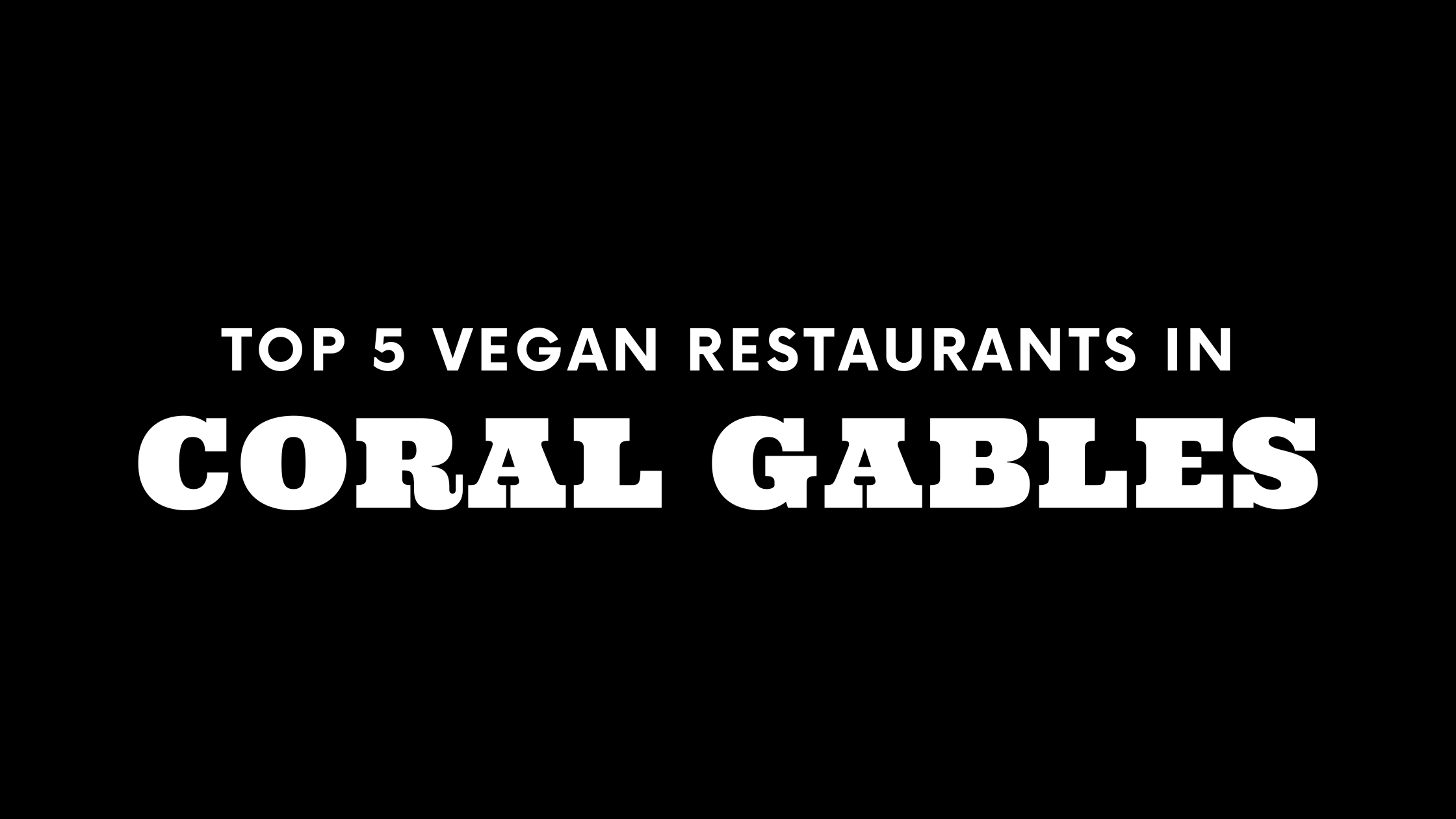 Top 5 Vegan Restaurants in Coral Gables