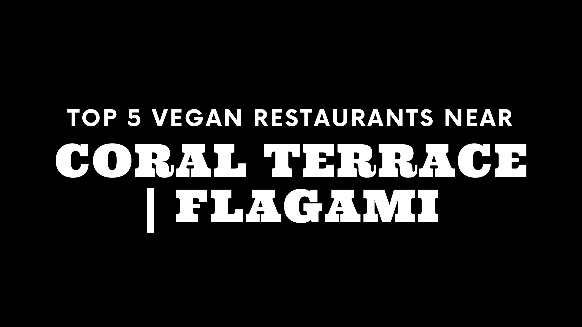 Top 5 Vegan Restaurants near Coral Terrace and Flagami