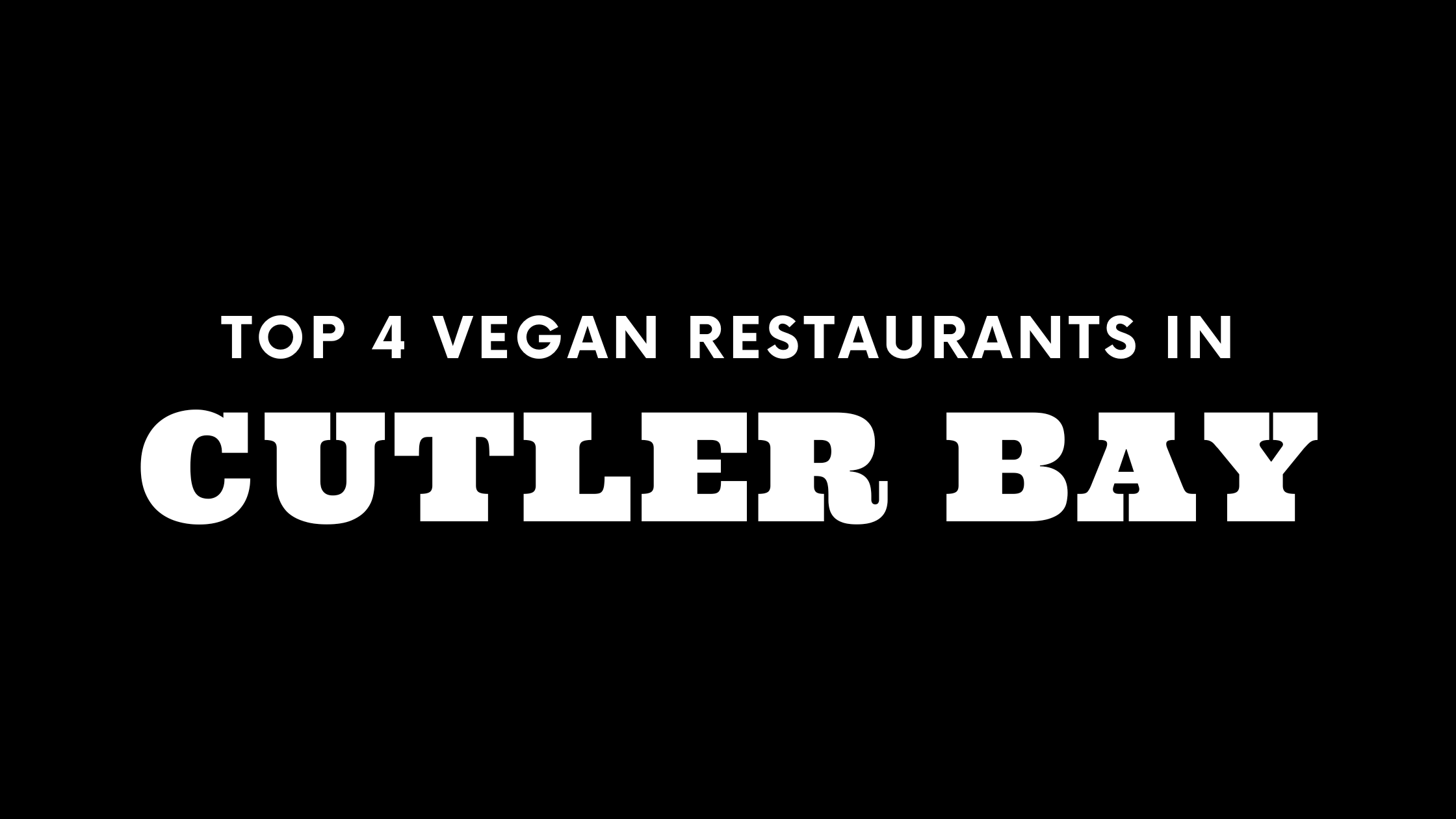 Top 4 Vegan Restaurants in Cutler Bay