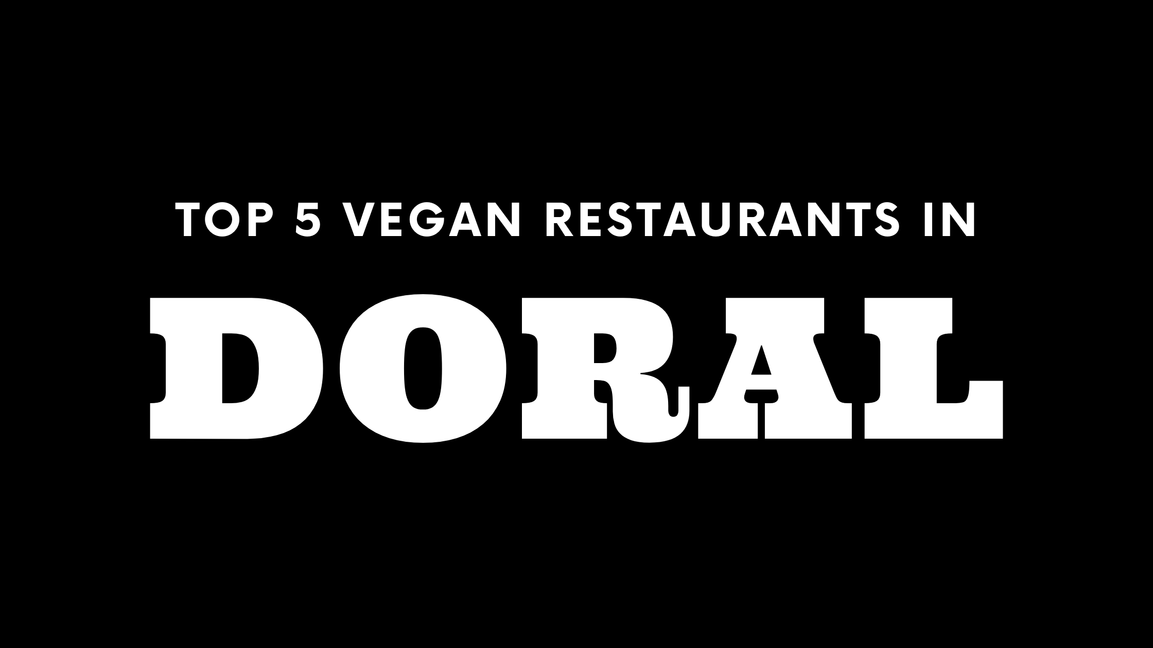 Top 5 Vegan Restaurants in Doral