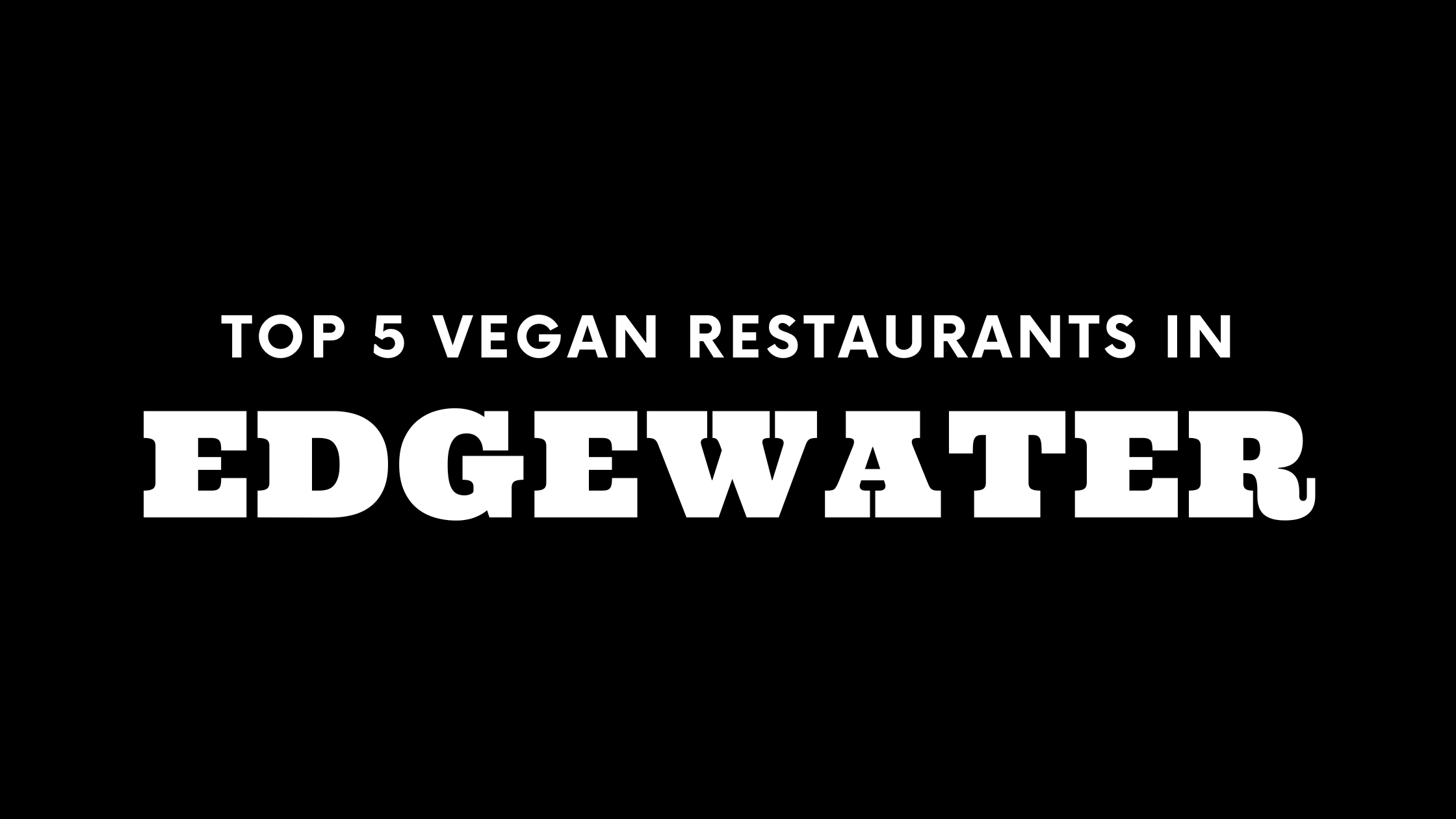 Top 5 Vegan Restaurants in Edgewater