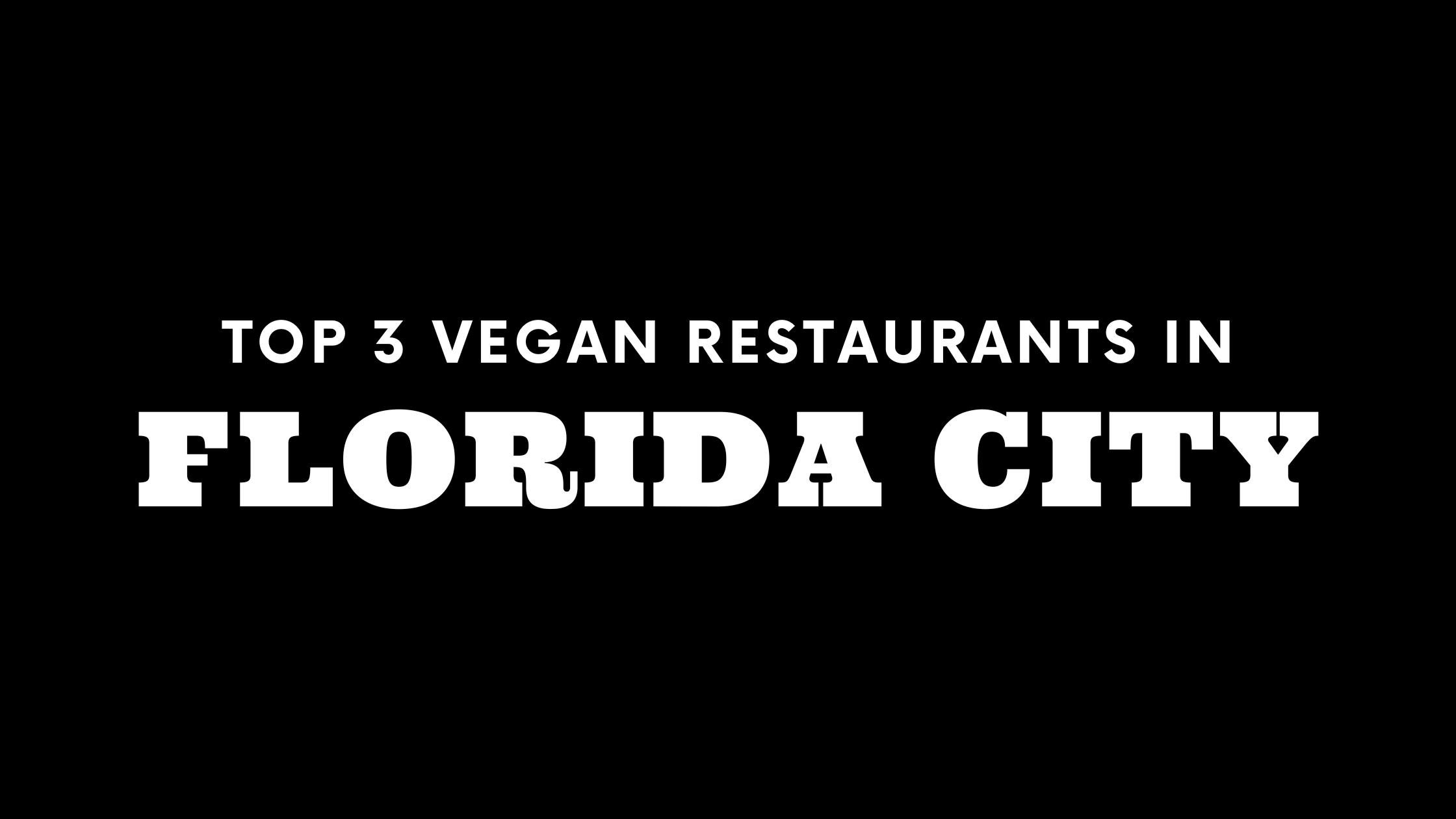 Top 3 Vegan Restaurants in Florida City