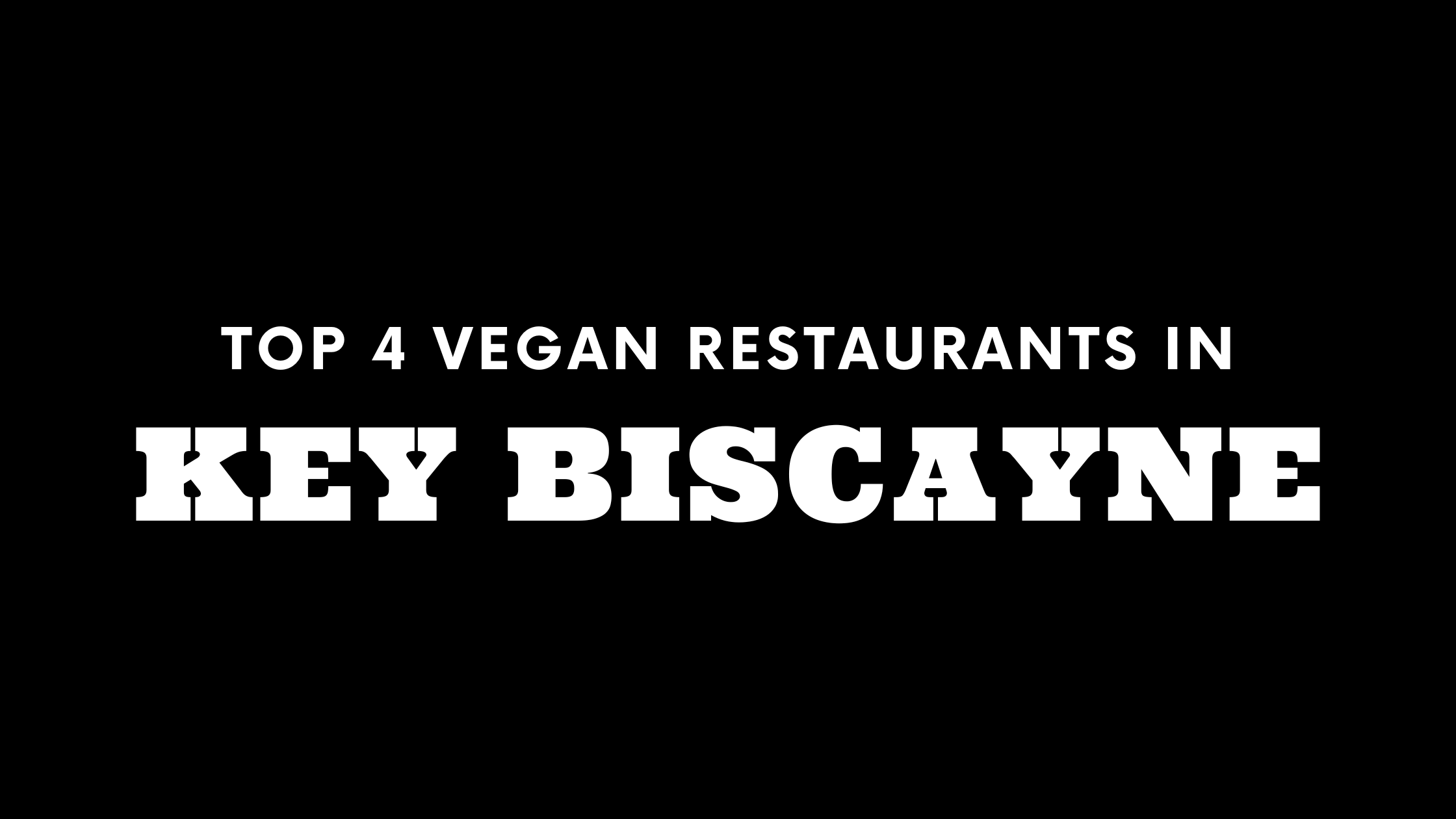 Top 4 Vegan Restaurants in Key Biscayne