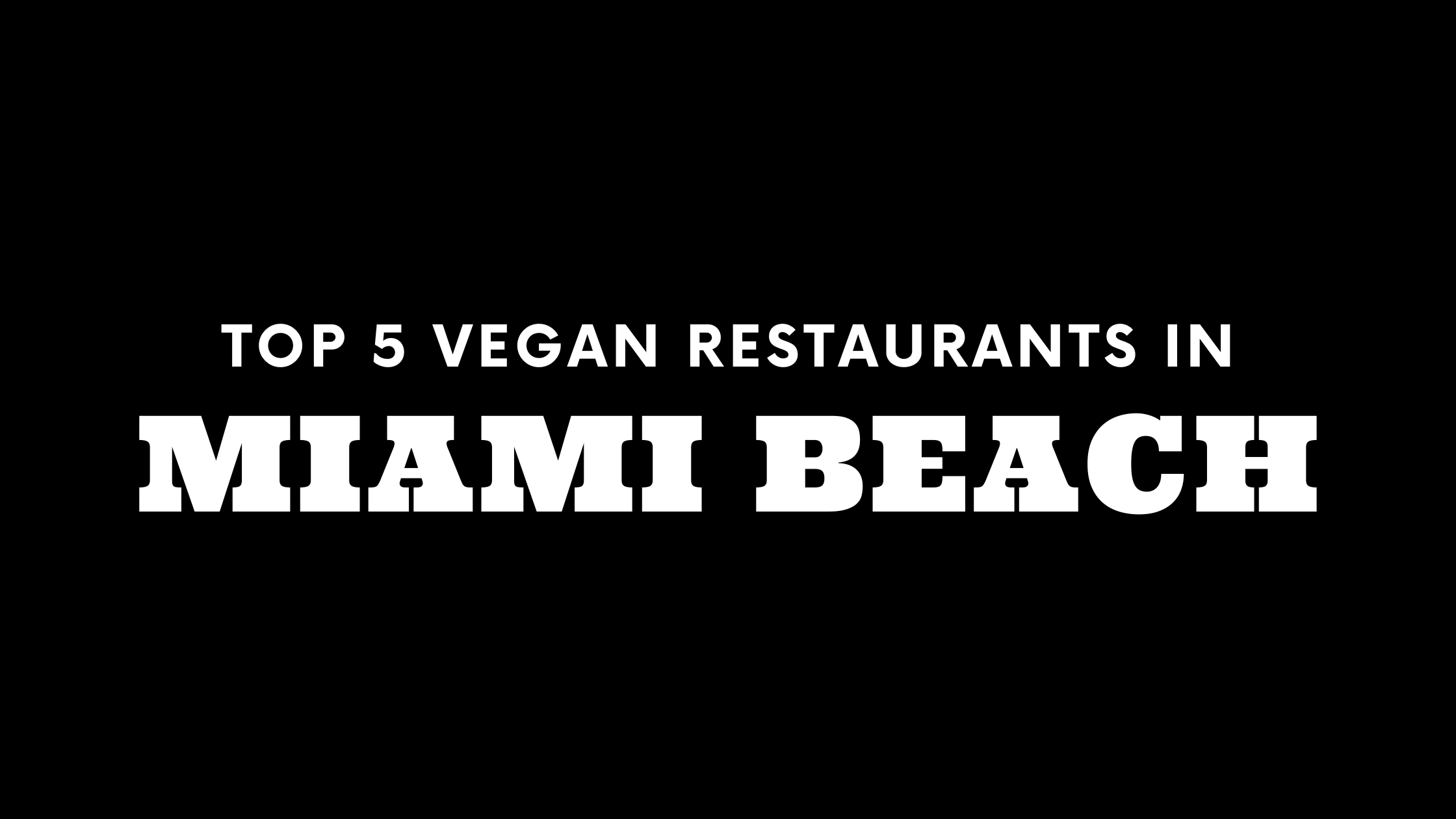 Top 5 Vegan Restaurants in Miami Beach