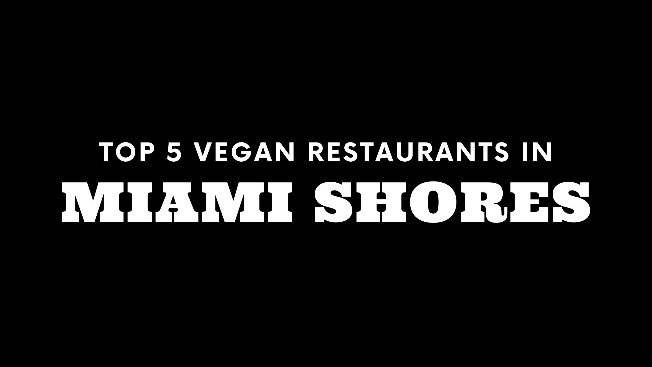 Top 5 Vegan Restaurants in Miami Shores